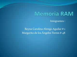 Integrantes :
Reyna Carolina Abrego Aguilar # 1
Margarita de los Ángeles Torres # 48
 