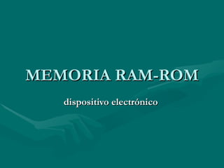 MEMORIA RAM-ROM dispositivo electrónico   