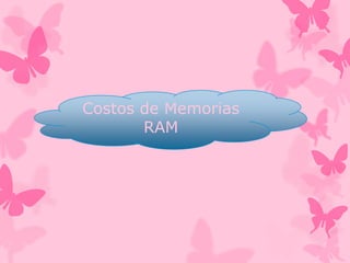 Costos de Memorias
RAM

 