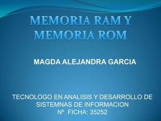 MAGDA ALEJANDRA GARCIA
TECNOLOGO EN ANALISIS Y DESARROLLO DE
SISTEMNAS DE INFORMACION
Nº FICHA: 35252
 