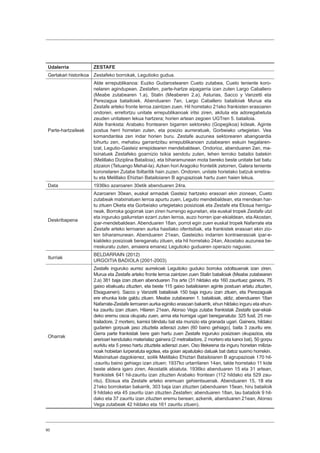 90
Udalerria ZESTAFE
Gertakari historikoa Zestafeko borrokak, Legutioko gudua.
Parte-hartzaileak
Alde errepublikanoa: Euzko Gudarostearen Cueto zutabea, Cueto teniente koro-
nelaren agindupean. Zestafen, parte-hartze aipagarria izan zuten Largo Caballero
(Meabe zutabearen 1.a), Stalin (Meaberen 2.a), Asturias, Sacco y Vanzetti eta
Perezagua batailoiek. Abenduaren 7an, Largo Caballero batailoiak Murua eta
Zestafe arteko fronte lerroa zaintzen zuen. Hil horretako 21eko frankisten erasoaren
ondoren, errefortzu unitate errepublikanoak iritsi ziren, akituta eta adoregabetuta
zeuden unitateen lekua hartzera; horien artean zegoen UGTren 5. batailoia.
Alde frankista: Arabako frontearen bigarren sektoreko (Gopegikoa) kideak. Aginte
postua herri horretan zuten, eta posizio aurreratuak, Gorbeiako urtegietan. Vea
komandantea zen indar horien buru. Zestafe auzunea sektorearen abangoardia
bihurtu zen, mehatxu garrantzitsu errepublikanoen zutabearen eskuin hegalaren-
tzat, Legutio-Gasteiz errepidearen mendebaldean. Ondorioz, abenduaren 2an, ma-
txinatuek Zestafeko goarnizio txikia sendotu zuten, lehen lerroko batailoi batekin
(Melillako Diziplina Batailoia), eta biharamunean mota bereko beste unitate bat batu
zitzaion (Tetuango Mehal-la). Azken hori Aragoiko frontetik zetorren, Galera teniente
koronelaren Zutabe Ibiltaritik hain zuzen. Ondoren, unitate horietako batzuk erretira-
tu eta Melillako Ehiztari Batailoiaren B agrupazioak hartu zuen haien lekua.
Data 1936ko azaroaren 30etik abenduaren 24ra.
Deskribapena
Azaroaren 30ean, euskal armadak Gasteiz hartzeko erasoari ekin zionean, Cueto
zutabeak matxinatuen lerroa apurtu zuen, Legutio mendebaldean, eta mendean har-
tu zituen Oketa eta Gorbeiako urtegietako posizioak eta Zestafe eta Elosua herrigu-
neak. Borroka gogorrak izan ziren hurrengo egunetan, eta euskal tropek Zestafe utzi
eta inguruko gailurretan ezarri zuten lerroa, auzo horren ipar-ekialdean, eta Akostan,
ipar-mendebaldean. Abenduaren 18an, porrot egin zuen euskal tropek Nafarrate eta
Zestafe arteko lerroaren aurka hasitako ofentsibak, eta frankistek erasoari ekin zio-
ten biharamunean. Abenduaren 21ean, Gasteizko indarren kontraerasoak ipar-e-
kialdeko posizioak bereganatu zituen, eta hil horretako 24an, Akostako auzunea be-
rreskuratu zuten, amaiera emanez Legutioko guduaren operazio nagusiei.
Iturriak
BELDARRAIN (2012)
URGOITIA BADIOLA (2001-2003)
Oharrak
Zestafe inguruko aurrez aurrekoak Legutioko guduko borroka odoltsuenak izan ziren.
Murua eta Zestafe arteko fronte lerroa zaintzen zuen Stalin batailoiak (Meabe zutabearen
2.a) 381 baja izan zituen abenduaren 7ra arte (31 hildako eta 160 zaurituez gainera, 75
gaixo ebakuatu zituzten, eta beste 115 gaixo batailoiaren aginte postuan artatu zituzten,
Etxaguenen). Sacco y Vanzetti batailoiak 150 baja inguru izan zituen, eta Perezaguak
ere ehunka kide galdu zituen. Meabe zutabearen 1. batailoiak, aldiz, abenduaren 18an
Nafarrate-Zestafe lerroaren aurka eginiko erasoan bakarrik, ehun hildako inguru eta ehun-
ka zauritu izan zituen. Hilaren 21ean, Alonso Vega zutabe frankistak Zestafe ipar-ekial-
deko eremu osoa okupatu zuen, arma eta hornigai ugari bereganatuta: 325 fusil, 25 me-
trailadore, 2 mortero, kamioi blindatu bat eta munizio eta granada ugari. Gainera, hildako
gudarien gorpuak jaso zituztela adierazi zuten (60 baino gehiago), baita 3 zauritu ere.
Gerra parte frankistak bere gain hartu zuen Zestafe inguruko posizioen okupazioa, eta
arerioari kendutako materialaz gainera (2 metrailadore, 2 mortero eta kanoi bat), 50 gorpu
aurkitu eta 5 preso hartu zituztela adierazi zuen. Oso litekeena da inguru honetan milizia-
noak hobietan lurperatuta egotea, eta goian aipatutako datuak bat datoz susmo horrekin.
Matxinatuei dagokienez, soilik Melillako Ehiztari Batailoiaren B agrupazioak 170 hil-
-zauritu baino gehiago izan zituen; 1937ko urtarrilaren 14an, talde horretako 11 kide
beste aldera igaro ziren, Akostatik abiatuta. 1936ko abenduaren 15 eta 31 artean,
frankistek 641 hil-zauritu izan zituzten Arabako frontean (112 hildako eta 529 zau-
ritu), Elosua eta Zestafe arteko eremuan gehientsuenak. Abenduaren 15, 18 eta
21eko borroketan bakarrik, 303 baja izan zituzten (abenduaren 15ean, hiru batailoik
9 hildako eta 45 zauritu izan zituzten Zestafen; abenduaren 18an, lau batailoik 9 hil-
dako eta 37 zauritu izan zituzten eremu berean; azkenik, abenduaren 21ean, Alonso
Vega zutabeak 42 hildako eta 161 zauritu zituen).
 