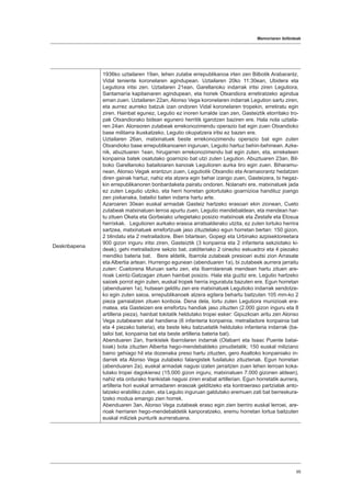 Memoriaren ibilbideak
95
Deskribapena
1936ko uztailaren 19an, lehen zutabe errepublikanoa irten zen Bilbotik Arabarantz,
Vidal teniente koronelaren agindupean. Uztailaren 20ko 11:30ean, Ubidera eta
Legutiora iritsi zen. Uztailaren 21ean, Garellanoko indarrak iritsi ziren Legutiora,
Santamaría kapitainaren agindupean, eta honek Otxandiora erretiratzeko agindua
eman zuen. Uztailaren 22an, Alonso Vega koronelaren indarrak Legution sartu ziren,
eta aurrez aurreko batzuk izan ondoren Vidal koronelaren tropekin, erretiratu egin
ziren. Hainbat egunez, Legutio ez inoren lurralde izan zen, Gasteiztik etorritako tro-
pak Otxandiorako bidean egunero herritik igarotzen baziren ere. Hala nola uztaila-
ren 24an: Alonsoren zutabeak errekonozimendu operazio bat egin zuen Otxandioko
base militarra ikuskatzeko, Legutio okupatzera iritsi ez bazen ere.
Uztailaren 26an, matxinatuek beste errekonozimendu operazio bat egin zuten
Otxandioko base errepublikanoaren inguruan, Legutio hartuz behin-behinean. Azke-
nik, abuztuaren 1ean, hirugarren errekonozimendu bat egin zuten, eta, erreketeen
konpainia batek osatutako goarnizio bat utzi zuten Legution. Abuztuaren 23an, Bil-
boko Garellanoko batailoiaren kanoiak Legutioren aurka tiro egin zuen. Biharamu-
nean, Alonso Vegak erantzun zuen, Legutiotik Otxandio eta Aramaiorantz hedatzen
diren gainak hartuz, nahiz eta atzera egin behar izango zuen, Gasteizera, bi hegaz-
kin errepublikanoren bonbardaketa pairatu ondoren. Nolanahi ere, matxinatuek jada
ez zuten Legutio utziko, eta herri horretan gotortutako goarnizioa handituz joango
zen pixkanaka, batailoi baten indarra hartu arte.
Azaroaren 30ean euskal armadak Gasteiz hartzeko erasoari ekin zionean, Cueto
zutabeak matxinatuen lerroa apurtu zuen, Legutio mendebaldean, eta mendean har-
tu zituen Oketa eta Gorbeiako urtegietako posizio matxinoak eta Zestafe eta Elosua
herrixkak. Legutioren aurkako erasoa arratsalderako utzita, ez zuten lortuko herrira
sartzea, matxinatuek errefortzuak jaso zituztelako egun horretan bertan: 150 gizon,
2 blindatu eta 2 metrailadore. Bien bitartean, Gopegi eta Urbinako azpisektoreetara
900 gizon inguru iritsi ziren, Gasteiztik (3 konpainia eta 2 infanteria sekziotako ki-
deak), gehi metrailadore sekzio bat, zalditeriako 2 oinezko eskuadroi eta 4 piezako
mendiko bateria bat. Bere aldetik, Ibarrola zutabeak presioari eutsi zion Arrasate
eta Albertia artean. Hurrengo egunean (abenduaren 1a), bi zutabeek aurrera jarraitu
zuten: Cuetorena Muruan sartu zen, eta Ibarrolarenak mendean hartu zituen are-
rioak Leintz-Gatzagan zituen hainbat posizio. Hala eta guztiz ere, Legutio hartzeko
saioek porrot egin zuten, euskal tropek herria inguratuta bazuten ere. Egun horretan
(abenduaren 1a), hutsean gelditu zen ere matxinatuek Legutioko indarrak sendotze-
ko egin zuten saioa, errepublikanoek atzera egitera behartu baitzuten 105 mm-ko 2
pieza garraiatzen zituen konboia. Dena dela, lortu zuten Legutiora munizioak era-
matea, eta Gasteizen ere errefortzu handiak jaso zituzten (2.000 gizon inguru eta 8
artilleria pieza), hainbat tokitatik heldutako tropei esker: Gipuzkoan aritu zen Alonso
Vega zutabearen atal handiena (6 infanteria konpainia, metrailadore konpainia bat
eta 4 piezako bateria), eta beste leku batzuetatik heldutako infanteria indarrak (ba-
tailoi bat, konpainia bat eta beste artilleria bateria bat).
Abenduaren 2an, frankistek Ibarrolaren indarrak (Olabarri eta Isaac Puente batai-
loiak) bota zituzten Albertia hego-mendebaldeko pinudietatik; 150 euskal miliziano
baino gehiago hil eta dozenaka preso hartu zituzten, gero Asaltoko konpainiako in-
darrek eta Alonso Vega zutabeko falangistek fusilatuko zituztenak. Egun horretan
(abenduaren 2a), euskal armadak nagusi izaten jarraitzen zuen lehen lerroan koka-
tutako tropei dagokienez (15.000 gizon inguru, matxinatuen 7.000 gizonen aldean),
nahiz eta ordurako frankistak nagusi ziren erabat artillerian. Egun horretatik aurrera,
artilleria hori euskal armadaren erasoak gelditzeko eta kontraeraso partzialak anto-
latzeko erabiliko zuten, eta Legutio inguruan galdutako eremuen zati bat berreskura-
tzeko modua emango zien horrek.
Abenduaren 3an, Alonso Vega zutabeak eraso egin zien berriro euskal lerroei, are-
rioak herriaren hego-mendebaldetik kanporatzeko, eremu horretan lortua baitzuten
euskal miliziek punturik aurreratuena.
 