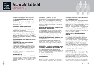 Responsabilitat Social
Memòria 2013
NOMBRE D’EXPOSICIONS ORGANITZADES
PEL MUSEU QUE VIATGEN PEL TERRITORI
(CATALUNYA)
El museu ha organitzat una exposició al Museu de
Reus titulada Fortuny, el mite del 26 d’abril al 7 de
setembre de 2013.
ASSISTÈNCIA AMB ENTRADA SOCIAL
Aquest tipus d’assistència inclou: portes obertes,
majors de 65 anys, menors de 16 anys, estudiants,
famílies, aturats i pensionistes.
El Museu Nacional facilita l’accés a tots els grups
socials, en particular als de menys poder adquisitiu,
de manera que l’aspecte econòmic no sigui un factor
de discriminació. Al llarg de l’any 2013 s’han emès
un total de 228.049 entrades associades al concepte
«entrada social».
PARTICIPANTS AMB RISC D’EXCLUSIÓ SOCIAL
EN PROJECTES
(Susoespai, Museu espai comú d’integració,
Centres d’atenció especial)
Aquest indicador ens ajuda a mesurar el creixement
o decreixement de participants amb risc d’exclusió
social. L’any 2013 hi ha un creixement en l’emissió
d’entrades associades al concepte «participants
en projectes amb risc d’exclusió social» ja que se’n
calculen 2.074 respecte l’any 2012, quan se’n van
emetre un total de 937.
ÚS DE SIGNOGUIA
Les dades obtingudes indiquen que aquest servei   
no és gaire utilitzat, i a més se n’observa una lleugera
davallada. All llarg del 2013 s’han prestat 16 aparells
signoguies respecte de l’any 2012, que se’n van   
prestar 20.
COL·LECCIÓ PUBLICADA ONLINE
Aquest indicador es comença a comptabilitzar a partir
de l’any 2013. Aproximadament hi ha 6.900 obres
disponibles a la col·lecció online i el museu treballa per
publicar la resta de la col·lecció. Convé esmentar que
la publicació de la col·lecció online és un dels serveis
més visitats al web.
ASSISTÈNCIA A ACTIVITATS DE FORMACIÓ PER
A ESTUDIANTS UNIVERSITARIS
La dada obtinguda l’any 2013 mostra que el museu
ha col·laborat amb 4.604 estudiants universitaris. És
una dada que manifesta l’interès del museu vers les
universitats, un sector de la societat contínuament
present al museu a través dels màsters i altres
activitats de caire acadèmic.
ASSISTÈNCIA A ACTIVITATS DE FORMACIÓ PER
A PROFESSORAT (Educació Infantil i Primària)
Les activitats de formació per als mestres són un
objectiu de les activitats del museu. En les diverses
activitats on hi poden participar mestres i professors
de primària i secundària s’han comptabilitzat 163
professionals.
ASSISTÈNCIA A ACTIVITATS DE FORMACIÓ PER A
ESTUDIANTS DE FORMACIÓ PROFESSIONAL (FP)
No hi ha activitats específiques per a escoles de
formació professional. La suma de 834 correspon a les
escoles de Formació Professional que han participat a
les activitats generals educatives.
ASSISTÈNCIA D’ESCOLARS
(Programa educArt)
Les escoles són un dels segments de públic que
gaudeix d’una atenció prioritària per part del museu.
S’ha comptabilitzat la participació de 42.860 escolars.
NOMBRE DE PERSONES QUE PARTICIPEN EN
EL PROGRAMA EDUCATIU
Aquest indicador ens ajuda a mesurar el creixement
o decreixement de persones que participen en el
programa educatiu del museu. Cal esmentar que el
públic familiar està comptabilitzat en aquest indicador.
Durant l’any 2013 hi ha hagut un augment de
participació, ja que el resultat és de 43.568 persones
respecte de l’any 2012, que va ser de 41.899. En
els propers anys, aquest indicador hauria d’anar en
augment ja que una de les intencions del museu és
ampliar l’ús d’aquest programa.
ASSISTÈNCIA DE CENTRES D’ATENCIÓ
ESPECIAL
Entre els programes específics que ja tenen un
llarg recorregut i els de nova creació, l’assistència
de centres d’atenció especial està rebent molta
atenció per part del museu. Hi ha hagut un augment
considerable d’aquestes visites durant l’any 2013.
NOMBRE D’ESTUDIANTS EN PRÀCTIQUES
Aquest indicador mesura la col·laboració del museu
en la formació dels estudiants oferint un programa de
pràctiques en diverses especialitats. L’any 2013 la xifra
ha augmentat i s’han acollit 59 estudiants.
FETS RELLEVANTS
S’han començat a preparar els nous programes El
museu és teu i Apropa Cultura i s’ha continuat amb
els ja existents, com ara Museu Espai en Comú.
Estan destinats a grups amb risc d’exclusió social,
entre d’altres col·lectius. El 2014 serà l’any de la total
implantació dels nous programes.
S’ha potenciat la col·laboració amb les universitats a
través de màsters i activitats de caràcter acadèmic.
 