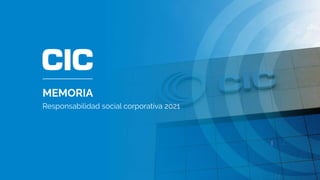 MEMORIA
Responsabilidad social corporativa 2021
 
