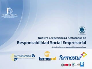 Nuestras experiencias destacadas en Responsabilidad Social Empresarial Organizaciones  + responsables y sostenibles 