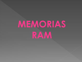 MEMORIAS
RAM
 