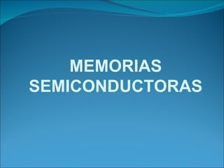 MEMORIAS SEMICONDUCTORAS 