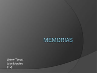 Jimmy Torres
Juan Morales
11.G
 