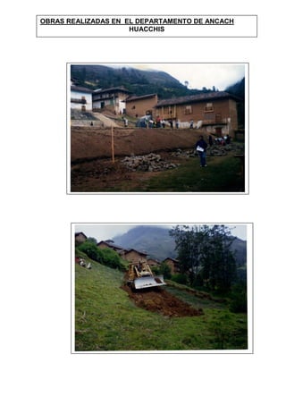 OBRAS REALIZADAS EN EL DEPARTAMENTO DE ANCACH
HUACCHIS
 