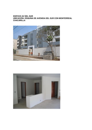 EDIFICIO AV DEL SUR
UBICACIÓN: ESQUINA DE AVENIDA DEL SUR CON MONTERREAL
CHACARILLA
 