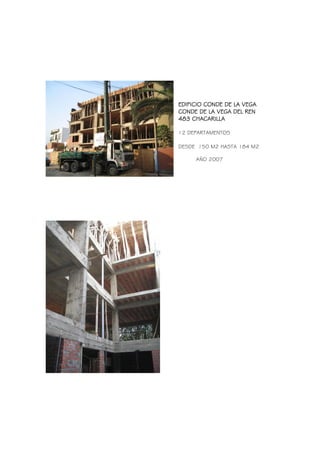 EDIFICIO CONDE DE LA VEGA
CONDE DE LA VEGA DEL REN
483 CHACARILLA
12 DEPARTAMENTOS
DESDE 150 M2 HASTA 184 M2
AÑO 2007
 