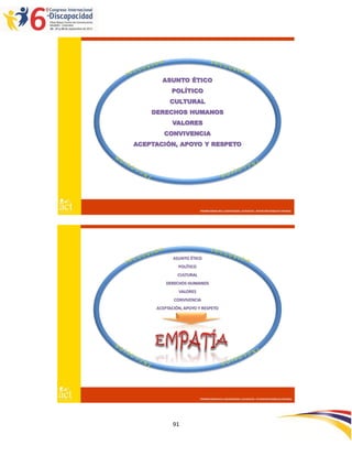 ASUNTO ÉTICO
           POLÍTICO
          CULTURAL
    DERECHOS HUMANOS
           VALORES
        CONVIVENCIA
ACEPTACIÓN, APOYO Y RESPETO




                         PROMOVIENDO INCLUSIÓN DESDE LAS RAÍCES : INTERVENCIONES EN CRIANZA




            ASUNTO ÉTICO
              POLÍTICO
              CULTURAL
         DERECHOS HUMANOS
              VALORES
            CONVIVENCIA
     ACEPTACIÓN, APOYO Y RESPETO




                         PROMOVIENDO INCLUSIÓN DESDE LAS RAÍCES : INTERVENCIONES EN CRIANZA




            91
 