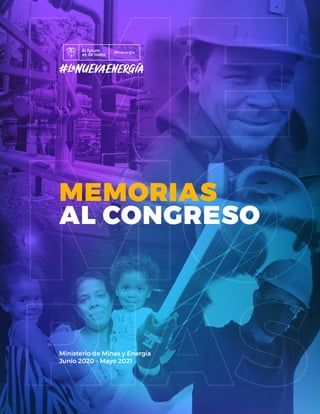 MEMORIAS
AL CONGRESO
Ministerio de Minas y Energía
Junio 2020 - Mayo 2021
 