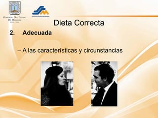 Dieta Correcta
2.    Adecuada

     – A las características y circunstancias
 