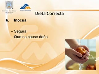 Dieta Correcta
6.    Inocua

     – Segura
     – Que no cause daño
 
