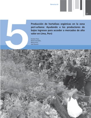 0HPRULDV$8

WƌŽĚƵĐĐŝſŶ ĚĞ ŚŽƌƚĂůŝǌĂƐ ŽƌŐĄŶŝĐĂƐ ĞŶ ůĂ ǌŽŶĂ
ƉĞƌŝͲƵƌďĂŶĂ͗ ǇƵĚĂŶĚŽ Ă ůŽƐ ƉƌŽĚƵĐƚŽƌĞƐ ĚĞ
ďĂũŽƐŝŶŐƌĞƐŽƐƉĂƌĂĂĐĐĞĚĞƌĂŵĞƌĐĂĚŽƐĚĞĂůƚŽ
ǀĂůŽƌĞŶŝŵĂ͕WĞƌƷ
'ŽƌĚŽŶWƌĂŝŶ͕
EŝĞǀĞƐ'ŽŶǌĄůĞƐ͕
ůĂŶĐĂƌĐĞ͕
:ŽƐĠdĞŶŽƌŝŽ
 