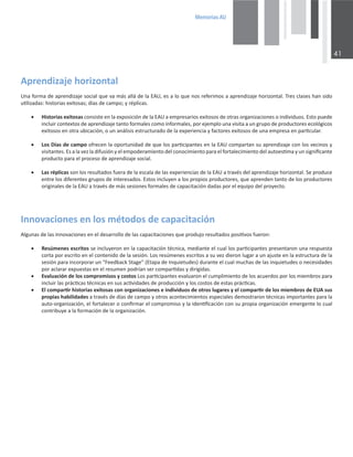 0HPRULDV$8

ƉƌĞŶĚŝǌĂũĞŚŽƌŝǌŽŶƚĂů
hŶĂĨŽƌŵĂĚĞĂƉƌĞŶĚŝǌĂũĞƐŽĐŝĂůƋƵĞǀĂŵĄƐĂůůĄĚĞůĂh͕ĞƐĂůŽƋƵĞŶŽƐƌĞĨĞƌŝŵŽƐĂĂƉƌĞŶĚŝǌĂũĞŚŽƌŝǌŽŶƚĂů͘dƌĞƐĐůĂƐĞƐŚĂŶƐŝĚŽ
ƵƟůŝǌĂĚĂƐ͗ŚŝƐƚŽƌŝĂƐĞǆŝƚŽƐĂƐ͖ĚşĂƐĚĞĐĂŵƉŽ͖ǇƌĠƉůŝĐĂƐ͘
x ,ŝƐƚŽƌŝĂƐĞǆŝƚŽƐĂƐĐŽŶƐŝƐƚĞĞŶůĂĞǆƉŽƐŝĐŝſŶĚĞůĂhĂĞŵƉƌĞƐĂƌŝŽƐĞǆŝƚŽƐŽƐĚĞŽƚƌĂƐŽƌŐĂŶŝǌĂĐŝŽŶĞƐŽŝŶĚŝǀŝĚƵŽƐ͘ƐƚŽƉƵĞĚĞ
ŝŶĐůƵŝƌĐŽŶƚĞǆƚŽƐĚĞĂƉƌĞŶĚŝǌĂũĞƚĂŶƚŽĨŽƌŵĂůĞƐĐŽŵŽŝŶĨŽƌŵĂůĞƐ͕ƉŽƌĞũĞŵƉůŽƵŶĂǀŝƐŝƚĂĂƵŶŐƌƵƉŽĚĞƉƌŽĚƵĐƚŽƌĞƐĞĐŽůſŐŝĐŽƐ
ĞǆŝƚŽƐŽƐĞŶŽƚƌĂƵďŝĐĂĐŝſŶ͕ŽƵŶĂŶĄůŝƐŝƐĞƐƚƌƵĐƚƵƌĂĚŽĚĞůĂĞǆƉĞƌŝĞŶĐŝĂǇĨĂĐƚŽƌĞƐĞǆŝƚŽƐŽƐĚĞƵŶĂĞŵƉƌĞƐĂĞŶƉĂƌƟĐƵůĂƌ͘
x ŽƐşĂƐĚĞĐĂŵƉŽŽĨƌĞĐĞŶůĂŽƉŽƌƚƵŶŝĚĂĚĚĞƋƵĞůŽƐƉĂƌƟĐŝƉĂŶƚĞƐĞŶůĂhĐŽŵƉĂƌƚĂŶƐƵĂƉƌĞŶĚŝǌĂũĞĐŽŶůŽƐǀĞĐŝŶŽƐǇ
ǀŝƐŝƚĂŶƚĞƐ͘ƐĂůĂǀĞǌůĂĚŝĨƵƐŝſŶǇĞůĞŵƉŽĚĞƌĂŵŝĞŶƚŽĚĞůĐŽŶŽĐŝŵŝĞŶƚŽƉĂƌĂĞůĨŽƌƚĂůĞĐŝŵŝĞŶƚŽĚĞůĂƵƚŽĞƐƟŵĂǇƵŶƐŝŐŶŝĮĐĂŶƚĞ
ƉƌŽĚƵĐƚŽƉĂƌĂĞůƉƌŽĐĞƐŽĚĞĂƉƌĞŶĚŝǌĂũĞƐŽĐŝĂů͘
x ĂƐƌĠƉůŝĐĂƐƐŽŶůŽƐƌĞƐƵůƚĂĚŽƐĨƵĞƌĂĚĞůĂĞƐĐĂůĂĚĞůĂƐĞǆƉĞƌŝĞŶĐŝĂƐĚĞůĂhĂƚƌĂǀĠƐĚĞůĂƉƌĞŶĚŝǌĂũĞŚŽƌŝǌŽŶƚĂů͘^ĞƉƌŽĚƵĐĞ
ĞŶƚƌĞůŽƐĚŝĨĞƌĞŶƚĞƐŐƌƵƉŽƐĚĞŝŶƚĞƌĞƐĂĚŽƐ͘ƐƚŽƐŝŶĐůƵǇĞŶĂůŽƐƉƌŽƉŝŽƐƉƌŽĚƵĐƚŽƌĞƐ͕ƋƵĞĂƉƌĞŶĚĞŶƚĂŶƚŽĚĞůŽƐƉƌŽĚƵĐƚŽƌĞƐ
ŽƌŝŐŝŶĂůĞƐĚĞůĂhĂƚƌĂǀĠƐĚĞŵĄƐƐĞƐŝŽŶĞƐĨŽƌŵĂůĞƐĚĞĐĂƉĂĐŝƚĂĐŝſŶĚĂĚĂƐƉŽƌĞůĞƋƵŝƉŽĚĞůƉƌŽǇĞĐƚŽ͘
/ŶŶŽǀĂĐŝŽŶĞƐĞŶůŽƐŵĠƚŽĚŽƐĚĞĐĂƉĂĐŝƚĂĐŝſŶ

ůŐƵŶĂƐĚĞůĂƐŝŶŶŽǀĂĐŝŽŶĞƐĞŶĞůĚĞƐĂƌƌŽůůŽĚĞůĂƐĐĂƉĂĐŝƚĂĐŝŽŶĞƐƋƵĞƉƌŽĚƵũŽƌĞƐƵůƚĂĚŽƐƉŽƐŝƟǀŽƐĨƵĞƌŽŶ͗
x ZĞƐƷŵĞŶĞƐĞƐĐƌŝƚŽƐƐĞŝŶĐůƵǇĞƌŽŶĞŶůĂĐĂƉĂĐŝƚĂĐŝſŶƚĠĐŶŝĐĂ͕ŵĞĚŝĂŶƚĞĞůĐƵĂůůŽƐƉĂƌƟĐŝƉĂŶƚĞƐƉƌĞƐĞŶƚĂƌŽŶƵŶĂƌĞƐƉƵĞƐƚĂ
ĐŽƌƚĂƉŽƌĞƐĐƌŝƚŽĞŶĞůĐŽŶƚĞŶŝĚŽĚĞůĂƐĞƐŝſŶ͘ŽƐƌĞƐƷŵĞŶĞƐĞƐĐƌŝƚŽƐĂƐƵǀĞǌĚŝĞƌŽŶůƵŐĂƌĂƵŶĂũƵƐƚĞĞŶůĂĞƐƚƌƵĐƚƵƌĂĚĞůĂ
ƐĞƐŝſŶƉĂƌĂŝŶĐŽƌƉŽƌĂƌƵŶ͞ĞĞĚďĂĐŬ^ƚĂŐĞ͟;ƚĂƉĂĚĞ/ŶƋƵŝĞƚƵĚĞƐͿĚƵƌĂŶƚĞĞůĐƵĂůŵƵĐŚĂƐĚĞůĂƐŝŶƋƵŝĞƚƵĚĞƐŽŶĞĐĞƐŝĚĂĚĞƐ
ƉŽƌĂĐůĂƌĂƌĞǆƉƵĞƐƚĂƐĞŶĞůƌĞƐƵŵĞŶƉŽĚƌşĂŶƐĞƌĐŽŵƉĂƌƟĚĂƐǇĚŝƌŝŐŝĚĂƐ͘
x ǀĂůƵĂĐŝſŶĚĞůŽƐĐŽŵƉƌŽŵŝƐŽƐǇĐŽƐƚŽƐŽƐƉĂƌƟĐŝƉĂŶƚĞƐĞǀĂůƵĂƌŽŶĞůĐƵŵƉůŝŵŝĞŶƚŽĚĞůŽƐĂĐƵĞƌĚŽƐƉŽƌůŽƐŵŝĞŵďƌŽƐƉĂƌĂ
ŝŶĐůƵŝƌůĂƐƉƌĄĐƟĐĂƐƚĠĐŶŝĐĂƐĞŶƐƵƐĂĐƟǀŝĚĂĚĞƐĚĞƉƌŽĚƵĐĐŝſŶǇůŽƐĐŽƐƚŽƐĚĞĞƐƚĂƐƉƌĄĐƟĐĂƐ͘
x ůĐŽŵƉĂƌƟƌŚŝƐƚŽƌŝĂƐĞǆŝƚŽƐĂƐĐŽŶŽƌŐĂŶŝǌĂĐŝŽŶĞƐĞŝŶĚŝǀŝĚƵŽƐĚĞŽƚƌŽƐůƵŐĂƌĞƐǇĞůĐŽŵƉĂƌƟƌĚĞůŽƐŵŝĞŵďƌŽƐĚĞhƐƵƐ
ƉƌŽƉŝĂƐŚĂďŝůŝĚĂĚĞƐĂƚƌĂǀĠƐĚĞĚşĂƐĚĞĐĂŵƉŽǇŽƚƌŽƐĂĐŽŶƚĞĐŝŵŝĞŶƚŽƐĞƐƉĞĐŝĂůĞƐĚĞŵŽƐƚƌĂƌŽŶƚĠĐŶŝĐĂƐŝŵƉŽƌƚĂŶƚĞƐƉĂƌĂůĂ
ĂƵƚŽͲŽƌŐĂŶŝǌĂĐŝſŶ͕ĞůĨŽƌƚĂůĞĐĞƌŽĐŽŶĮƌŵĂƌĞůĐŽŵƉƌŽŵŝƐŽǇůĂŝĚĞŶƟĮĐĂĐŝſŶĐŽŶƐƵƉƌŽƉŝĂŽƌŐĂŶŝǌĂĐŝſŶĞŵĞƌŐĞŶƚĞůŽĐƵĂů
ĐŽŶƚƌŝďƵǇĞĂůĂĨŽƌŵĂĐŝſŶĚĞůĂŽƌŐĂŶŝǌĂĐŝſŶ͘
 