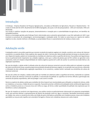 0HPRULDV$8

/ŶƚƌŽĚƵĕĆŽ
ŵďƌĂƉĂͲŵƉƌĞƐĂƌĂƐŝůĞŝƌĂĚĞWĞƐƋƵŝƐĂŐƌŽƉĞĐƵĄƌŝĂ͕ǀŝŶĐƵůĂĚĂĂŽDŝŶŝƐƚĠƌŝŽĚĂŐƌŝĐƵůƚƵƌĂ͕WĞĐƵĄƌŝĂĞďĂƐƚĞĐŝŵĞŶƚŽʹĨŽŝ
ĐƌŝĂĚĂĞŵϮϲĚĞĂďƌŝůĚĞϭϵϳϯ͘ƚƵĂůŵĞŶƚĞƚĞŵϴ͘ϰϴϰĞŵƉƌĞŐĂĚŽƐ͕ĚŽƐƋƵĂŝƐϮ͘ϭϮϱƐĆŽƉĞƐƋƵŝƐĂĚŽƌĞƐͲϮϯйĐŽŵŵĞƐƚƌĂĚŽĞϳϲйĐŽŵ
ĚŽƵƚŽƌĂĚŽ͘
^ƵĂŵŝƐƐĆŽĠǀŝĂďŝůŝǌĂƌƐŽůƵĕƁĞƐĚĞƉĞƐƋƵŝƐĂ͕ĚĞƐĞŶǀŽůǀŝŵĞŶƚŽĞŝŶŽǀĂĕĆŽƉĂƌĂĂƐƵƐƚĞŶƚĂďŝůŝĚĂĚĞĚĂĂŐƌŝĐƵůƚƵƌĂ͕ĞŵďĞŶĞİĐŝŽĚĂ
ƐŽĐŝĞĚĂĚĞďƌĂƐŝůĞŝƌĂ͘
ĞŶƚƌĞĂƐƚĞĐŶŽůŽŐŝĂƐŐĞƌĂĚĂƐƉĞůĂŵďƌĂƉĂĨŽƌĂŵƐĞůĞĐŝŽŶĂĚĂƐƉĂƌĂĂƉƌĞƐĞŶƚĞĂƉƌĞƐĞŶƚĂĕĆŽĂƐƋƵĞƚġŵĂƉůŝĐĂĕĆŽĞŵhWĞƋƵĞ
ĞŶǀŽůǀĞŵŽƐƉƌŽĐĞƐƐŽƐĚĞĐŽŵƉŽƐƚĂŐĞŵ͕ǀĞƌŵŝĐŽŵƉŽƐƚĂŐĞŵĞĂĚƵďĂĕĆŽǀĞƌĚĞ͘ŵƚŽĚŽƐŽƐĐĂƐŽƐďƵƐĐĂͲƐĞŽĂƉŽƌƚĞĚĞŵĂƚĠƌŝĂ
ŽƌŐąŶŝĐĂŶŽƐŽůŽ͕ǀŝƐĂŶĚŽŵĞůŚŽƌĂƌĂĨĞƌƟůŝĚĂĚĞ͕ĂƐƉƌŽƉƌŝĞĚĂĚĞƐİƐŝĐĂƐĞŽĂƉƌŽǀĞŝƚĂŵĞŶƚŽĚĞƌĞƐşĚƵŽƐĂďĂŝǆŽĐƵƐƚŽ͘
ĚƵďĂĕĆŽǀĞƌĚĞ
ĂĚƵďĂĕĆŽǀĞƌĚĞĠƵŵĂƉƌĄƟĐĂĂŐƌşĐŽůĂƋƵĞĐŽŶƐŝƐƚĞŶŽƉůĂŶƟŽĚĞĞƐƉĠĐŝĞƐǀĞŐĞƚĂŝƐĞŵƌŽƚĂĕĆŽ͕ĐŽŶƐſƌĐŝŽĐŽŵĐƵůƚƵƌĂƐĚĞŝŶƚĞƌĞƐƐĞ
ĞĐŽŶƀŵŝĐŽĞŶŽƉůĂŶƟŽĚŝƌĞƚŽ͘ƐƐĂƐĞƐƉĠĐŝĞƐƐĆŽĐĂƉĂǌĞƐĚĞĐŽďƌŝƌŽƚĞƌƌĞŶŽƉŽƌĚĞƚĞƌŵŝŶĂĚŽƉĞƌşŽĚŽĚĞƚĞŵƉŽŽƵĚƵƌĂŶƚĞƚŽĚŽŽ
ĂŶŽ͘ĞƉŽŝƐĚĞƌŽĕĂĚĂƐ͕ƉŽĚĞŵƐĞƌŝŶĐŽƌƉŽƌĂĚĂƐŽƵŵĂŶƟĚĂƐĞŵĐŽďĞƌƚƵƌĂƐŽďƌĞĂƐƵƉĞƌİĐŝĞĚŽƚĞƌƌĞŶŽ͘ƐƐĂƉƌĄƟĐĂĐŽŵůĞŐƵŵŝŶŽƐĂƐ
ƚŽƌŶĂͲƐĞƉĂƌƟĐƵůĂƌŵĞŶƚĞŝŵƉŽƌƚĂŶƚĞŶĂƐƵŶŝĚĂĚĞƐŽƌŐąŶŝĐĂƐ͕ǀŝƐƚŽƋƵĞŽĐƵůƟǀŽĚĞƉůĂŶƚĂƐƉĂƌĂƚĂůĮŵĐŽŶĨĞƌĞĂŽĂŐƌŝĐƵůƚŽƌĐĞƌƚĂ
ĂƵƚŽŶŽŵŝĂ͕ƚĂŶƚŽĞŵƌĞůĂĕĆŽăĚŝƐƉŽŶŝďŝůŝĚĂĚĞĚĞŵĂƚĠƌŝĂŽƌŐąŶŝĐĂƋƵĂŶƚŽĚĞE͕ĂůĠŵĚĞĂƵǆŝůŝĂƌŶŽĐŽŶƚƌŽůĞĚĂĞƌŽƐĆŽŚşĚƌŝĐĂĞĚĂ
ǀĞŐĞƚĂĕĆŽĞƐƉŽŶƚąŶĞĂ͘
EŽĐĂƐŽĚĂƌŽƚĂĕĆŽ͕ŽĂĚƵďŽǀĞƌĚĞĠĐƵůƟǀĂĚŽĂŶƚĞƐĚĂĐƵůƚƵƌĂĚĞŝŶƚĞƌĞƐƐĞĐŽŵĞƌĐŝĂů͖ĞƐƐĞƉƌĠͲĐƵůƟǀŽƉŽĚĞƐĞƌƌĞĂůŝǌĂĚŽŶŽƉĞƌşŽĚŽ
ĚĞŵĂŝŽƌŽĐŽƌƌġŶĐŝĂĚĞĐŚƵǀĂƐ͕ƋƵĂŶĚŽƉƌŽƉŽƌĐŝŽŶĂƉƌŽĚƵĕĆŽĞůĞǀĂĚĂĚĞďŝŽŵĂƐƐĂǀĞŐĞƚĂů͕ŽƵŶŽƉĞƌşŽĚŽŵĂŝƐƐĞĐŽĚŽĂŶŽ͕ƌĞĚƵǌŝŶĚŽ
ĂŝŶĨĞƐƚĂĕĆŽĚĂĄƌĞĂĐƵůƟǀĂĚĂƉĞůĂǀĞŐĞƚĂĕĆŽĞƐƉŽŶƚąŶĞĂ͘:ĄŶŽĐŽŶƐſƌĐŝŽ͕ŽĂĚƵďŽǀĞƌĚĞĠƐĞŵĞĂĚŽŶĂƐĞŶƚƌĞůŝŶŚĂƐĚĂĐƵůƚƵƌĂĚĞ
ŝŶƚĞƌĞƐƐĞĐŽŵĞƌĐŝĂů͘
EŽĐĂƐŽĚŽĐƵůƟǀŽĞŵƌŽƚĂĕĆŽ͕ŽĂĚƵďŽǀĞƌĚĞƉŽĚĞƐĞƌŵĂŶƟĚŽĞŵĐŽďĞƌƚƵƌĂƐŽďƌĞĂƐƵƉĞƌİĐŝĞĚŽƚĞƌƌĞŶŽ͕ƌĞĂůŝǌĂŶĚŽͲƐĞŽƉůĂŶƟŽ
ĚŝƌĞƚŽĚĂĐƵůƚƵƌĂĚĞŝŶƚĞƌĞƐƐĞĐŽŵĞƌĐŝĂůŶĂƉĂůŚĂĚĂ͘ŵĂŶƵƚĞŶĕĆŽĚĂƉĂůŚĂĚĂŶĂƐƵƉĞƌİĐŝĞĚŽƚĞƌƌĞŶŽĚŝĮĐƵůƚĂĂŐĞƌŵŝŶĂĕĆŽĚĂƐ
ƐĞŵĞŶƚĞƐĚĞƉůĂŶƚĂƐĞƐƉŽŶƚąŶĞĂƐ͕ĂůĠŵĚĞƉƌŽƚĞŐĞƌŽƐŽůŽĐŽŶƚƌĂĂĞƌŽƐĆŽ͘
ĞŶƚƌĞĂƐĞƐƉĠĐŝĞƐĚĞĂĚƵďŽƐǀĞƌĚĞƐƉĂƌĂĐŽŶĚŝĕƁĞƐĚĞĐůŝŵĂƚƌŽƉŝĐĂůŵĂŝƐƌĞĐŽŵĞŶĚĂĚĂƐƉĂƌĂƵƟůŝǌĂĕĆŽŶĂƌŽƚĂĕĆŽĚĞĐƵůƚƵƌĂƐ͕ĞƐƚĆŽ
ĂƐĐƌŽƚĂůĄƌŝĂƐ͕ĂƐŵƵĐƵŶĂƐ͕ŽĨĞŝũĆŽͲĚĞͲƉŽƌĐŽĞŽŐƵĂŶĚƵ͘ƉŽƐƐşǀĞůĂƵŵĞŶƚĂƌĂĞĮĐŝġŶĐŝĂĚĂĂĚƵďĂĕĆŽǀĞƌĚĞĐŽŵďŝŶĂŶĚŽůĞŐƵŵŝŶŽƐĂƐ
ĐŽŵŽĂƌŽƚĂůĂƌŝĂũƵŶĐĞĂŽƵĂŵƵĐƵŶĂĐŝŶǌĂĐŽŵŵŝůŚŽŽƵƐŽƌŐŽ͕ĚĞĨŽƌŵĂĂŽďƚĞƌƋƵĂŶƟĚĂĚĞƐĚĞƉĂůŚĂĚĂŵĂŝƐĞǆƉƌĞƐƐŝǀĂƋƵĞŝƌĄ
ďĞŶĞĮĐŝĂƌĂĐƵůƚƵƌĂƐƵďƐĞƋƺĞŶƚĞ͘
EŽƋƵĞĚŝǌƌĞƐƉĞŝƚŽĂŽĐŽŶƐſƌĐŝŽĐŽŵůĞŐƵŵŝŶŽƐĂƐ͕ĞƐƐĂƉƌĄƟĐĂŵŽƐƚƌĂͲƐĞƉĂƌƟĐƵůĂƌŵĞŶƚĞŝŶƚĞƌĞƐƐĂŶƚĞĞŵƉĞƋƵĞŶĂƐƉƌŽƉƌŝĞĚĂĚĞƐ
ƌƵƌĂŝƐ͕ƉŽŝƐƉĞƌŵŝƚĞŽƟŵŝǌĂƌŽĂƉƌŽǀĞŝƚĂŵĞŶƚŽĚĞĨĂƚŽƌĞƐĚĞƉƌŽĚƵĕĆŽĐŽŵŽůƵǌ͕ĄŐƵĂĞŶƵƚƌŝĞŶƚĞƐ͘ZĞƐƵůƚĂĚŽƐƉƌŽŵŝƐƐŽƌĞƐƉŽĚĞŵ
ƐĞƌĐŝƚĂĚŽƐ͕ƚĂŝƐĐŽŵŽŽƐĐŽŶƐſƌĐŝŽƐĚĞŵŝůŚŽĐŽŵĨĞŝũĆŽĚĞƉŽƌĐŽ͖ďĞƌŝŶũĞůĂŽƵƉŝŵĞŶƚĆŽĐŽŵƌŽƚĂůĂƌŝĂũƵŶĐĞĂ͖ĐŽƵǀĞĐŽŵƌŽƚĂůĂƌŝĂ
ƐƉĞĐƚĂďŝůŝƐŽƵŵƵĐƵŶĂĂŶĆ͖ƌĞƉŽůŚŽĐŽŵĂŵĞŶĚŽŝŵĨŽƌƌĂŐĞŝƌŽ͖ŝŶŚĂŵĞĐŽŵĐƌŽƚĂůĄƌŝĂƐ͖ďĂŶĂŶĂĐŽŵĐƵĚǌƵƚƌŽƉŝĐĂů͘
 