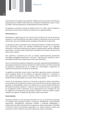 0HPRULDV$8

ƌĞůĂĐŝŽŶĂĚŽƐĐŽŶůĂƚĞŵĄƟĐĂĂƋƵşĂďŽƌĚĂĚĂ͘ůKDϭƋƵĞďƵƐĐĂĞƌƌĂĚŝĐĂƌĞůŚĂŵďƌĞǇůĂ
ƉŽďƌĞǌĂĞǆƚƌĞŵĂ͕ĞůKDϱƌĞůĂĐŝŽŶĂĚŽĐŽŶŵŽƌďŝůŝĚĂĚǇŵŽƌƚĂůŝĚĂĚĚĞŵĂĚƌĞƐǇŶŝŹŽƐ͕
ǇĞůKDϳƋƵĞďƵƐĐĂŐĂƌĂŶƟǌĂƌůĂƐŽƐƚĞŶŝďŝůŝĚĂĚĚĞůŵĞĚŝŽĂŵďŝĞŶƚĞ͘
ŽƐŐŽďŝĞƌŶŽƐŶĂĐŝŽŶĂůĞƐǇůŽĐĂůĞƐĚĞŵĠƌŝĐĂĂƟŶĂǇĞůĂƌŝďĞ͕ĞƐƚĄŶŝŶĐůƵǇĞŶĚŽǇ
ƉƌŝŽƌŝǌĂŶĚŽůĂůƵĐŚĂĐŽŶƚƌĂĞůŚĂŵďƌĞǇůĂƉŽďƌĞǌĂĞŶƐƵƐĂŐĞŶĚĂƐƉŽůşƟĐĂƐ͘
ZĞĐŽŶŽĐŝĞŶĚŽƋƵĞ͕
ĐƚƵĂůŵĞŶƚĞůĂƌĞŐŝſŶƉĂƐĂƉŽƌƵŶĂƐĞƌŝĞĚĞĐƌŝƐŝƐĞĐŽŶſŵŝĐĂƐĚĞĂůǌĂĚĞƉƌĞĐŝŽƐĚĞ
ĂůŝŵĞŶƚŽƐĞŝŶƐƵŵŽƐƉƌŽĚƵĐƟǀŽƐ͕ĚĞĐĂŵďŝŽĐůŝŵĄƟĐŽǇƵƌďĂŶŝǌĂĐŝſŶ͕ƉĂƌĂůĂƐƋƵĞƚĂŶƚŽ
ŝŶƐƟƚƵĐŝŽŶĞƐĐŽŵŽĐŽŵƵŶŝĚĂĚĞƐďƵƐĐĂŶĞƐƚƌĂƚĞŐŝĂƐƐŽƐƚĞŶŝďůĞƐĚĞƌĞĐƵƉĞƌĂĐŝſŶ͘
ĂĂŐƌŝĐƵůƚƵƌĂƵƌďĂŶĂǇƉĞƌŝƵƌďĂŶĂǀŝĞŶĞƐŝĞŶĚŽĚĞƐĂƌƌŽůůĂĚĂĞŶĄŵďŝƚŽƐŝŶƚƌĂƵƌďĂŶŽƐ
ĐŽŵŽ ƉĞƌŝƵƌďĂŶŽƐ͕ ƐŝĞŶĚŽ ƵŶĂ ĂĐƟǀŝĚĂĚ ŵƵůƟĨƵŶĐŝŽŶĂů ;ŵĞũŽƌĂ ĚĞ ůĂ ƐĞŐƵƌŝĚĂĚ
ĂůŝŵĞŶƚĂƌŝĂǇŶƵƚƌŝĐŝŽŶĂů͕ŐĞŶĞƌĂĐŝſŶĚĞŝŶŐƌĞƐŽƐĐŽŵƉůĞŵĞŶƚĂƌŝŽƐ͕ŐĞƐƟſŶĂŵďŝĞŶƚĂů͕
ŽƌŐĂŶŝǌĂĐŝſŶĞŝŶĐůƵƐŝſŶƐŽĐŝĂů͕ƉůĂŶŝĮĐĂĐŝſŶƉĂƌƟĐŝƉĂƟǀĂĚĞůƚĞƌƌŝƚŽƌŝŽ͕ŐĞŶĞƌĂĐŝſŶĚĞ
ĄƌĞĂƐǀĞƌĚĞƐƵƌďĂŶĂƐͿ͘
ƐƚĂ ĂĐƟǀŝĚĂĚ ƐĞ ĐĂƌĂĐƚĞƌŝǌĂ ƉŽƌ ƚĞŶĞƌ ƵŶ ĞŶĨŽƋƵĞ ŵƵůƟĐŽŵƉŽŶĞŶƚĞ ;ƉƌŽĚƵĐƟǀŽͬ
ƚĞĐŶŽůſŐŝĐŽ͕ƉĞĚĂŐſŐŝĐŽͬĐĂƉĂĐŝƚĂĐŝſŶ͕ŶƵƚƌŝĐŝŽŶĂů͕ŽƌŐĂŶŝǌĂĐŝŽŶĂůǇƉŽůşƟĐĂƐͿ͕ǇƉŽƌůĂ
ĚŝǀĞƌƐŝĚĂĚĚĞƉĞƌĮůĞƐĚĞůŽƐĂŐƌŝĐƵůƚŽƌĞƐƵƌďĂŶŽƐƋƵĞůĂƉƌĂĐƟĐĂŶ͘
,ĂǇƵŶŝŶĐƌĞŵĞŶƚŽĚĞƉƌŽǇĞĐƚŽƐǇƉƌŽŐƌĂŵĂƐŶĂĐŝŽŶĂůĞƐ͕ĚĞƉĂƌƚĂŵĞŶƚĂůĞƐͬĞƐƚĂĚƵĂůĞƐǇ

ŵƵŶŝĐŝƉĂůĞƐĚĞĂŐƌŝĐƵůƚƵƌĂƵƌďĂŶĂǇƉĞƌŝƵƌďĂŶĂĞŶŵĠƌŝĐĂĂƟŶĂǇĞůĂƌŝďĞ͕ƉƌŽŵŽǀŝĚŽ
ƉŽƌ ŐŽďŝĞƌŶŽƐ͕ ŽƌŐĂŶŝǌĂĐŝŽŶĞƐ ĚĞ ůĂ ƐŽĐŝĞĚĂĚ Đŝǀŝů͕ ƵŶŝǀĞƌƐŝĚĂĚĞƐ Ǉ ŽƌŐĂŶŝƐŵŽƐ ĚĞ
ĐŽŽƉĞƌĂĐŝſŶŝŶƚĞƌŶĂĐŝŽŶĂůĐŽŶĚŝĨĞƌĞŶƚĞƐƉƌŽƉſƐŝƚŽƐ͘
ŽƐŐŽďŝĞƌŶŽƐŶĂĐŝŽŶĂůĞƐǇůŽĐĂůĞƐĞƐƚĄŶŝŶĐůƵǇĞŶĚŽůĂĂŐƌŝĐƵůƚƵƌĂƵƌďĂŶĂǇƉĞƌŝƵƌďĂŶĂ
ĐŽŵŽ ĞƐƚƌĂƚĞŐŝĂ ĚĞŶƚƌŽ ĚĞ ůĂƐ ƉŽůşƟĐĂƐ ĚĞ ƐĞŐƵƌŝĚĂĚ ĂůŝŵĞŶƚĂƌŝĂ Ǉ ŶƵƚƌŝĐŝŽŶĂů Ǉ
ŽƚƌĂƐ ƉŽůşƟĐĂƐ ĚĞ ŐĞƐƟſŶ ƵƌďĂŶĂ ĞŶ ŵĠƌŝĐĂ ĂƟŶĂ Ǉ Ğů ĂƌŝďĞ͕ ƋƵĞ ĐŽŶƚƌŝďƵǇĞŶ Ăů
ĨŽƌƚĂůĞĐŝŵŝĞŶƚŽĚĞĐĂƉĂĐŝĚĂĚĞƐǇƐŝŶĂĐƵĚŝƌĂĮŶĞƐĂƐŝƐƚĞŶĐŝĂůŝƐƚĂƐ͘
ƉĞƐĂƌĚĞůŽƐŝŵƉŽƌƚĂŶƚĞƐĂǀĂŶĐĞƐĞŶĞůƚĞŵĂĚĞůĂĂŐƌŝĐƵůƚƵƌĂƵƌďĂŶĂǇƉĞƌŝƵƌďĂŶĂ͕
ĂƵŶůĂƐĞǆƉĞƌŝĞŶĐŝĂƐĚĞĂŐƌŝĐƵůƚƵƌĂƵƌďĂŶĂǇƉĞƌŝƵƌďĂŶĂƟĞŶĞŶƉƵŶƚŽƐƋƵĞƐƵƉĞƌĂƌƉĂƌĂ
ŐĂƌĂŶƟǌĂƌƐƵƐŽƐƚĞŶŝďŝůŝĚĂĚǇŵĞũŽƌĂƌƐƵƐŝŵƉĂĐƚŽƐ͕ƉŽƌůŽĐƵĂůƐĞƌĞƋƵŝĞƌĞĨŽƌƚĂůĞĐĞƌůĂ
ĨŽƌŵƵůĂĐŝſŶĚĞƉŽůşƟĐĂƐƉƷďůŝĐĂƐǇĐŽŶƟŶƵĂƌĐŽŶůĂŝŶĐůƵƐŝſŶĚĞůƚĞŵĂĞŶůĂƐĂŐĞŶĚĂƐ
ĚĞůŽƐŐŽďŝĞƌŶŽƐůŽĐĂůĞƐǇŶĂĐŝŽŶĂůĞƐ͕ĚĞůĂƐŽƌŐĂŶŝǌĂĐŝŽŶĞƐĚĞůĂƐŽĐŝĞĚĂĚĐŝǀŝůǇĚĞ
ůŽƐ ŽƌŐĂŶŝƐŵŽƐ ĚĞ ĐŽŽƉĞƌĂĐŝſŶ ƉĂƌĂ ƉƌŽŵŽǀĞƌ͕ ŝŵƉƵůƐĂƌ Ǉ ĮŶĂŶĐŝĂƌ ƉŽůşƟĐĂƐ͕ ƉůĂŶĞƐ͕
ƉƌŽŐƌĂŵĂƐǇƉƌŽǇĞĐƚŽƐŝŶƚĞŐƌĂůĞƐĚĞĂŐƌŝĐƵůƚƵƌĂƵƌďĂŶĂǇƉĞƌŝƵƌďĂŶĂ͘
ZĞĐŽŵĞŶĚĂŶĚŽ͕
ĂƉŝƚĂůŝǌĂƌǇŐĞƐƟŽŶĂƌ͕ĐŽŵŽƌĞƐƉƵĞƐƚĂƐŽƐƚĞŶŝďůĞĂůĂĐƌŝƐŝƐ͕ĞůĐŽŶŽĐŝŵŝĞŶƚŽĚŝƐƉŽŶŝďůĞ
ĞŶ ůĂ ZĞŐŝſŶ ƐŽďƌĞ ĂŐƌŝĐƵůƚƵƌĂ ƵƌďĂŶĂ Ǉ ƉĞƌŝƵƌďĂŶĂ͕ ŝĚĞŶƟĮĐĂŶĚŽ Ǉ ĚŽĐƵŵĞŶƚĂŶĚŽ
ĞǆƉĞƌŝĞŶĐŝĂƐ͕ ƐŝƐƚĞŵĂƟǌĂŶĚŽ ŝŶĨŽƌŵĂĐŝſŶ ƚĞŵĄƟĐĂ Ǉ ŵĂƚĞƌŝĂůĞƐ ďŝďůŝŽŐƌĄĮĐŽƐ Ǉ
ĂƵĚŝŽǀŝƐƵĂůĞƐǀŝŶĐƵůĂĚŽƐĚŝƌĞĐƚĂŵĞŶƚĞĂůĂĂŐƌŝĐƵůƚƵƌĂƵƌďĂŶĂǇƉĞƌŝƵƌďĂŶĂ͘ĂĐŝůŝƚĂŶĚŽ
Ğů ĂĐĐĞƐŽ ĚĞ ƚŽĚŽ Ğů ĐŽŶŽĐŝŵŝĞŶƚŽ ĐĂƉŝƚĂůŝǌĂĚŽ Ă ƵŶ ŶƷŵĞƌŽ ĂŵƉůŝŽ ĚĞ ĂĐƚŽƌĞƐ ƋƵĞ
ƉƌŽŵƵĞǀĞŶŽƟĞŶĞŶŝŶƚĞƌĠƐĞŶƉƌŽŵŽǀĞƌůĂĂŐƌŝĐƵůƚƵƌĂƵƌďĂŶĂǇƉĞƌŝƵƌďĂŶĂ͘
 