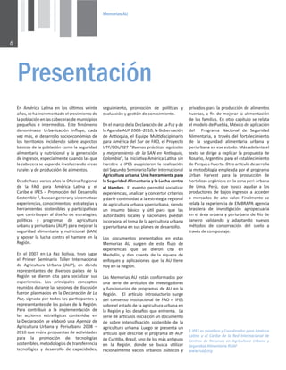 0HPRULDV$8

Ŷ ŵĠƌŝĐĂ ĂƟŶĂ ĞŶ ůŽƐ ƷůƟŵŽƐ ǀĞŝŶƚĞ
ĂŹŽƐ͕ƐĞŚĂŝŶĐƌĞŵĞŶƚĂĚŽĞůĐƌĞĐŝŵŝĞŶƚŽĚĞ
ůĂƉŽďůĂĐŝſŶĞŶůĂƐĐĂďĞĐĞƌĂƐĚĞŵƵŶŝĐŝƉŝŽƐ
ƉĞƋƵĞŹŽƐ Ğ ŝŶƚĞƌŵĞĚŝŽƐ͘ ƐƚĞ ĨĞŶſŵĞŶŽ
ĚĞŶŽŵŝŶĂĚŽ hƌďĂŶŝǌĂĐŝſŶ ŝŶŇƵǇĞ͕ ĐĂĚĂ
ǀĞǌŵĄƐ͕ĞůĚĞƐĂƌƌŽůůŽƐŽĐŝŽĞĐŽŶſŵŝĐŽĚĞ
ůŽƐ ƚĞƌƌŝƚŽƌŝŽƐ ŝŶĐŝĚŝĞŶĚŽ ƐŽďƌĞ ĂƐƉĞĐƚŽƐ
ďĄƐŝĐŽƐĚĞůĂƉŽďůĂĐŝſŶĐŽŵŽůĂƐĞŐƵƌŝĚĂĚ
ĂůŝŵĞŶƚĂƌŝĂ Ǉ ŶƵƚƌŝĐŝŽŶĂů Ǉ ůĂ ŐĞŶĞƌĂĐŝſŶ
ĚĞŝŶŐƌĞƐŽƐ͕ĞƐƉĞĐŝĂůŵĞŶƚĞĐƵĂŶĚŽůĂƐƋƵĞ
ůĂĐĂďĞĐĞƌĂƐĞĞǆƉĂŶĚĞŝŶǀŽůƵĐƌĂŶĚŽĄƌĞĂƐ
ƌƵƌĂůĞƐǇĚĞƉƌŽĚƵĐĐŝſŶĚĞĂůŝŵĞŶƚŽƐ͘
ĞƐĚĞŚĂĐĞǀĂƌŝŽƐĂŹŽƐůĂKĮĐŝŶĂZĞŐŝŽŶĂů
ĚĞ ůĂ K ƉĂƌĂ ŵĠƌŝĐĂ ĂƟŶĂ Ǉ Ğů
ĂƌŝďĞĞ/W^ʹWƌŽŵŽĐŝſŶĚĞůĞƐĂƌƌŽůůŽ
^ŽƐƚĞŶŝďůĞϭ͕ďƵƐĐĂŶŐĞŶĞƌĂƌǇƐŝƐƚĞŵĂƟǌĂƌ
ĞǆƉĞƌŝĞŶĐŝĂƐ͕ĐŽŶŽĐŝŵŝĞŶƚŽƐ͕ĞƐƚƌĂƚĞŐŝĂƐǇ
ŚĞƌƌĂŵŝĞŶƚĂƐ ƐŽƐƚĞŶŝďůĞƐ Ǉ ƉĂƌƟĐŝƉĂƟǀĂƐ
ƋƵĞĐŽŶƚƌŝďƵǇĂŶĂůĚŝƐĞŹŽĚĞĞƐƚƌĂƚĞŐŝĂƐ͕
ƉŽůşƟĐĂƐ Ǉ ƉƌŽŐƌĂŵĂƐ ĚĞ ĂŐƌŝĐƵůƚƵƌĂ
ƵƌďĂŶĂǇƉĞƌŝƵƌďĂŶĂ;hWͿƉĂƌĂŵĞũŽƌĂƌůĂ
ƐĞŐƵƌŝĚĂĚĂůŝŵĞŶƚĂƌŝĂǇŶƵƚƌŝĐŝŽŶĂů;^EͿ
ǇĂƉŽǇĂƌůĂůƵĐŚĂĐŽŶƚƌĂĞůŚĂŵďƌĞĞŶůĂ
ZĞŐŝſŶ͘
Ŷ Ğů ϮϬϬϳ ĞŶ Ă WĂǌ ŽůŝǀŝĂ͕ ƚƵǀŽ ůƵŐĂƌ
Ğů WƌŝŵĞƌ ^ĞŵŝŶĂƌŝŽ dĂůůĞƌ /ŶƚĞƌŶĂĐŝŽŶĂů
ĚĞ ŐƌŝĐƵůƚƵƌĂ hƌďĂŶĂ ;hWͿ͕ ĞŶ ĚŽŶĚĞ
ƌĞƉƌĞƐĞŶƚĂŶƚĞƐ ĚĞ ĚŝǀĞƌƐŽƐ ƉĂşƐĞƐ ĚĞ ůĂ
ZĞŐŝſŶ ƐĞ ĚŝĞƌŽŶ ĐŝƚĂ ƉĂƌĂ ƐŽĐŝĂůŝǌĂƌ ƐƵƐ
ĞǆƉĞƌŝĞŶĐŝĂƐ͘ ŽƐ ƉƌŝŶĐŝƉĂůĞƐ ĐŽŶĐĞƉƚŽƐ
ƌĞƵŶŝĚŽƐĚƵƌĂŶƚĞůĂƐƐĞƐŝŽŶĞƐĚĞĚŝƐĐƵƐŝſŶ
ĨƵĞƌŽŶƉůĂƐŵĂĚŽƐĞŶůĂĞĐůĂƌĂĐŝſŶĚĞĂ
WĂǌ͕ƐŝŐŶĂĚĂƉŽƌƚŽĚŽƐůŽƐƉĂƌƟĐŝƉĂŶƚĞƐǇ
ƌĞƉƌĞƐĞŶƚĂŶƚĞƐĚĞůŽƐƉĂşƐĞƐĚĞůĂZĞŐŝſŶ͘
WĂƌĂ ĐŽŶƚƌŝďƵŝƌ Ă ůĂ ŝŵƉůĞŵĞŶƚĂĐŝſŶ ĚĞ
ůĂƐ ĂĐĐŝŽŶĞƐ ĞƐƚƌĂƚĠŐŝĐĂƐ ĐŽŶƚĞŶŝĚĂƐ ĞŶ
ůĂĞĐůĂƌĂĐŝſŶƐĞĞůĂďŽƌſƵŶĂŐĞŶĚĂĚĞ
ŐƌŝĐƵůƚƵƌĂ hƌďĂŶĂ Ǉ WĞƌŝƵƌďĂŶĂ ϮϬϬϴ ʹ
ϮϬϭϬƋƵĞƌĞƷŶĞƉƌŽƉƵĞƐƚĂƐĚĞĂĐƟǀŝĚĂĚĞƐ
ƉĂƌĂ ůĂ ƉƌŽŵŽĐŝſŶ ĚĞ ƚĞĐŶŽůŽŐşĂƐ
ƐŽƐƚĞŶŝďůĞƐ͕ŵĞƚŽĚŽůŽŐşĂƐĚĞƚƌĂŶƐĨĞƌĞŶĐŝĂ
ƚĞĐŶŽůſŐŝĐĂ Ǉ ĚĞƐĂƌƌŽůůŽ ĚĞ ĐĂƉĂĐŝĚĂĚĞƐ͕
3UHVHQWDFLyQ
ƐĞŐƵŝŵŝĞŶƚŽ͕ ƉƌŽŵŽĐŝſŶ ĚĞ ƉŽůşƟĐĂƐ Ǉ
ĞǀĂůƵĂĐŝſŶǇŐĞƐƟſŶĚĞĐŽŶŽĐŝŵŝĞŶƚŽ͘
ŶĞůŵĂƌĐŽĚĞůĂĞĐůĂƌĂĐŝſŶĚĞĂWĂǌǇĚĞ
ůĂŐĞŶĚĂhWϮϬϬϴʹϮϬϭϬ͕ůĂ'ŽďĞƌŶĂĐŝſŶ
ĚĞŶƟŽƋƵŝĂ͕ĞůƋƵŝƉŽDƵůƟĚŝƐĐŝƉůŝŶĂƌŝŽ
ƉĂƌĂŵĠƌŝĐĂĚĞů^ƵƌĚĞK͕ĞůWƌŽǇĞĐƚŽ
hdͬKͬϬϮϳ͞ƵĞŶĂƐƉƌĄĐƟĐĂƐĂŐƌşĐŽůĂƐ
Ǉ ŵĞũŽƌĂŵŝĞŶƚŽ ĚĞ ůĂ ^E ĞŶ ŶƟŽƋƵŝĂ͕
ŽůŽŵďŝĂ͕͟ůĂ/ŶŝĐŝĂƟǀĂŵĠƌŝĐĂĂƟŶĂƐŝŶ

,ĂŵďƌĞ Ğ /W^ ĂƵƐƉŝĐŝĂƌŽŶ ůĂ ƌĞĂůŝǌĂĐŝſŶ
ĚĞů^ĞŐƵŶĚŽ^ĞŵŝŶĂƌŝŽdĂůůĞƌ/ŶƚĞƌŶĂĐŝŽŶĂů
ŐƌŝĐƵůƚƵƌĂƵƌďĂŶĂ͗hŶĂŚĞƌƌĂŵŝĞŶƚĂƉĂƌĂ
ůĂ^ĞŐƵƌŝĚĂĚůŝŵĞŶƚĂƌŝĂǇůĂƵĐŚĂĐŽŶƚƌĂ
Ğů ,ĂŵďƌĞ͘ ů ĞǀĞŶƚŽ ƉĞƌŵŝƟſ ƐŽĐŝĂůŝǌĂƌ
ĞǆƉĞƌŝĞŶĐŝĂƐ͕ĂŶĂůŝǌĂƌǇĐŽŶĐĞƌƚĂƌĐƌŝƚĞƌŝŽƐ
ǇĚĂƌůĞĐŽŶƟŶƵŝĚĂĚĂůĂĞƐƚƌĂƚĞŐŝĂƌĞŐŝŽŶĂů
ĚĞĂŐƌŝĐƵůƚƵƌĂƵƌďĂŶĂǇƉĞƌŝƵƌďĂŶĂ͕ƐŝĞŶĚŽ
ƵŶ ŝŶƐƵŵŽ ďĄƐŝĐŽ Ǉ ƷƟů ƉĂƌĂ ƋƵĞ ůĂƐ
ĂƵƚŽƌŝĚĂĚĞƐ ůŽĐĂůĞƐ Ǉ ŶĂĐŝŽŶĂůĞƐ ƉƵĞĚĂŶ
ŝŶĐŽƌƉŽƌĂƌĞůƚĞŵĂĚĞůĂĂŐƌŝĐƵůƚƵƌĂƵƌďĂŶĂ
ǇƉĞƌŝƵƌďĂŶĂĞŶƐƵƐƉůĂŶĞƐĚĞĚĞƐĂƌƌŽůůŽ͘
ŽƐ ĚŽĐƵŵĞŶƚŽƐ ƉƌĞƐĞŶƚĂĚŽƐ ĞŶ ĞƐƚĂƐ
DĞŵŽƌŝĂƐ h ƐƵƌŐĞŶ ĚĞ ĞƐƚĞ ŇƵũŽ ĚĞ
ĞǆƉĞƌŝĞŶĐŝĂƐ ƋƵĞ ƐĞ ĚŝĞƌŽŶ ĐŝƚĂ ĞŶ
DĞĚĞůůşŶ͕ Ǉ ĚĂŶ ĐƵĞŶƚĂ ĚĞ ůĂ ƌŝƋƵĞǌĂ ĚĞ
ĞŶĨŽƋƵĞƐ Ǉ ĂƉůŝĐĂĐŝŽŶĞƐ ƋƵĞ ůĂ h ƟĞŶĞ
ŚŽǇĞŶůĂZĞŐŝſŶ͘
ĂƐDĞŵŽƌŝĂƐhĞƐƚĄŶĐŽŶĨŽƌŵĂĚĂƐƉŽƌ
ƵŶĂ ƐĞƌŝĞ ĚĞ ĂƌơĐƵůŽƐ ĚĞ ŝŶǀĞƐƟŐĂĚŽƌĞƐ
ǇĨƵŶĐŝŽŶĂƌŝŽƐĚĞƉƌŽŐƌĂŵĂƐĚĞhĞŶůĂ
ZĞŐŝſŶ͘  ů ĂƌơĐƵůŽ ŝŶƚƌŽĚƵĐƚŽƌŝŽ ƐƵƌŐĞ
ĚĞů ĐŽŶƐĞŶƐŽ ŝŶƐƟƚƵĐŝŽŶĂů ĚĞ K Ğ /W^
ƐŽďƌĞĞůĞƐƚĂĚŽĚĞůĂĂŐƌŝĐƵůƚƵƌĂƵƌďĂŶĂĞŶ
ůĂZĞŐŝſŶǇůŽƐĚĞƐĂİŽƐƋƵĞĞŶĨƌĞŶƚĂ͘Ă
ƐĞƌŝĞĚĞĂƌơĐƵůŽƐŝŶŝĐŝĂĐŽŶƵŶĚŽĐƵŵĞŶƚŽ
ĚĞ ƐŽďƌĞ ŝŶƚĞŶƐŝĮĐĂĐŝſŶ ƐŽƐƚĞŶŝďůĞ ĚĞ ůĂ
ĂŐƌŝĐƵůƚƵƌĂƵƌďĂŶĂ͘ƵĞŐŽƐĞƉƌĞƐĞŶƚĂƵŶ
ĂƌơĐƵůŽƋƵĞĚĞƐĐƌŝďĞĞůƉƌŽŐƌĂŵĂĚĞhW
ĚĞƵƌŝƟďĂ͕ƌĂƐŝů͕ƵŶŽĚĞůŽƐŵĄƐĂŶƟŐƵŽƐ
ĞŶ ůĂ ZĞŐŝſŶ͕ ĚŽŶĚĞ ƐĞ ďƵƐĐĂ ƵƟůŝǌĂƌ
ƌĂĐŝŽŶĂůŵĞŶƚĞ ǀĂĐşŽƐ ƵƌďĂŶŽƐ ƉƷďůŝĐŽƐ Ǉ
ƉƌŝǀĂĚŽƐƉĂƌĂůĂƉƌŽĚƵĐĐŝſŶĚĞĂůŝŵĞŶƚŽƐ
ŚƵĞƌƚĂƐ͕ĂĮŶĚĞŵĞũŽƌĂƌůĂĂůŝŵĞŶƚĂĐŝſŶ
ĚĞůĂƐĨĂŵŝůŝĂƐ͘ŶŽƚƌŽĐĂƉşƚƵůŽƐĞƌĞůĂƚĂ
ĞůŵŽĚĞůŽĚĞWƵĞďůĂ͕DĠǆŝĐŽĚĞĂƉůŝĐĂĐŝſŶ
ĚĞů  WƌŽŐƌĂŵĂ EĂĐŝŽŶĂů ĚĞ ^ĞŐƵƌŝĚĂĚ
ůŝŵĞŶƚĂƌŝĂ͕ Ă ƚƌĂǀĠƐ ĚĞů ĨŽƌƚĂůĞĐŝŵŝĞŶƚŽ
ĚĞ ůĂ ƐĞŐƵƌŝĚĂĚ ĂůŝŵĞŶƚĂƌŝĂ ƵƌďĂŶĂ Ǉ
ƉĞƌŝƵƌďĂŶĂĞŶĞƐĞĞƐƚĂĚŽ͘DĄƐĂĚĞůĂŶƚĞĞů
ƚĞǆƚŽƐĞĚŝƌŝŐĞĂĞǆƉůŝĐĂƌůĂƉƌŽƉƵĞƐƚĂĚĞ
ZŽƐĂƌŝŽ͕ƌŐĞŶƟŶĂƉĂƌĂĞůĞƐƚĂďůĞĐŝŵŝĞŶƚŽ
ĚĞWĂƌƋƵĞƐͲŚƵĞƌƚĂ͘KƚƌŽĂƌơĐƵůŽĚĞƐĂƌƌŽůůĂ
ůĂŵĞƚŽĚŽůŽŐşĂĞŵƉůĞĂĚĂƉŽƌĞůƉƌŽŐƌĂŵĂ
hƌďĂŶ ,ĂƌǀĞƐƚ ƉĂƌĂ ůĂ ƉƌŽĚƵĐĐŝſŶ ĚĞ
ŚŽƌƚĂůŝǌĂƐŽƌŐĄŶŝĐĂƐĞŶůĂǌŽŶĂƉĞƌŝͲƵƌďĂŶĂ
ĚĞ ŝŵĂ͕ WĞƌƷ͕ ƋƵĞ ďƵƐĐĂ ĂǇƵĚĂƌ Ă ůŽƐ
ƉƌŽĚƵĐƚŽƌĞƐ ĚĞ ďĂũŽƐ ŝŶŐƌĞƐŽƐ Ă ĂĐĐĞĚĞƌ
Ă ŵĞƌĐĂĚŽƐ ĚĞ ĂůƚŽ ǀĂůŽƌ͘ ŝŶĂůŵĞŶƚĞ ƐĞ
ƌĞůĂƚĂůĂĞǆƉĞƌŝĞŶĐŝĂĚĞDZWĂŐĞŶĐŝĂ
ďƌĂƐŝůĞƌĂ ĚĞ ŝŶǀĞƐƟŐĂĐŝſŶ ĂŐƌŽƉĞĐƵĂƌŝĂ
ĞŶĞůĄƌĞĂƵƌďĂŶĂǇƉĞƌŝƵƌďĂŶĂĚĞZşŽĚĞ
:ĂŶĞŝƌŽ ǀĂůŝĚĂŶĚŽ Ǉ ĂĚĂƉƚĂŶĚŽ ŶƵĞǀŽƐ
ŵĠƚŽĚŽƐ ĚĞ ĐŽŶƐĞƌǀĂĐŝſŶ ĚĞů ƐƵĞůŽ Ă
ƚƌĂǀĠƐĚĞĐŽŵƉŽƐƚĂũĞ͘
ϭ/W^ĞƐŵŝĞŵďƌŽǇŽŽƌĚŝŶĂĚŽƌƉĂƌĂŵĠƌŝĐĂ
ĂƟŶĂ Ǉ Ğů ĂƌŝďĞ ĚĞ ůĂ ZĞĚ /ŶƚĞƌŶĂĐŝŽŶĂů ĚĞ
ĞŶƚƌŽƐ ĚĞ ZĞĐƵƌƐŽƐ ĞŶ ŐƌŝĐƵůƚƵƌĂ hƌďĂŶĂ Ǉ
^ĞŐƵƌŝĚĂĚůŝŵĞŶƚĂƌŝĂZh
ǁǁǁ͘ƌƵĂĨ͘ŽƌŐ
 