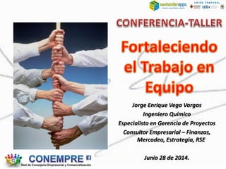 Jorge Enrique Vega Vargas
Ingeniero Químico
Especialista en Gerencia de Proyectos
Consultor Empresarial – Finanzas,
Mercadeo, Estrategia, RSE
Junio 28 de 2014.
 