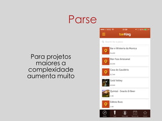 Parse 
Para projetos 
maiores a 
complexidade 
aumenta muito 
 