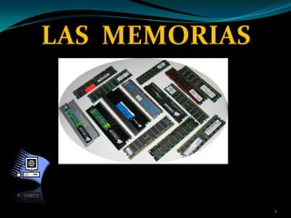 LAS MEMORIAS




               1
 