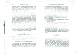 46 MACHADO DE ASSIS
el hombre, desnudo y desarmado, se armaba y se vestía, cons-
truía el tugurio y el palacio, la ruda aldea y T ebas la de
cien puerurs, creaba la ciencia que Ierscrura y el arte que
arroba, hacíase orador, mecánico, filósofo, recorría la faz del
globo, bajaba al vientre de la tierra, subía a la esfera de las
nube-, colaborando así en la obra misteriosa con que man-
tenía la necesidad de la vida y la melancolía del desamparo.
Mi mirada, cansada y distraída, Vl0 por fin llegar el siglo
rrc~ente, y en pos de él los futuros. Aquél venía ágil, dies-
tro, vibrante, lleno de sí, un I~OCO difuso, audaz, sabio, pero
al cabo tan miserable como los primeros, y así pasó y así
pasaron los otros, con la misma rapidez e igual monotonía.
Redoblé mi atención; clavé la mirada; iba por fin a ver el
último -iel último!-, pero entonces ya la rapidez de la mar-
cha era tal, que escapaba a toda comprensión; al lado de
ella el relámpago sería un siglo. Quizá por eso comenzaron
los objetos a cambiarse; unos crecieron, otros menguaron,
otros se perdieron en el ambiente; una niebla lo cubrió todo,
menos el hipopótamo que me había traído allí, y que por
cierto comenzó a disminuir, a disminuir, a disminuir, hasta
quedar del tamaño de un gato. Era efectivamente un gato.
Lo miré con toda atención; era mi gato Sultán, que jugaba
a la puerta de la alcoba, con una bola de papel. .•
VIII
RAZON CONTRA LOCURA
Ya habrá comprendido el lector que era la Razón que vol-
vía a casa e invitaba a la Locura a salir, clamando, con mejor
derecho, las palabras de Tartufo:
La maison est a moi, c'est a vous d'en sortír.
Pero es antiguo sino de la Locura criar amor a las casas
ajenas, de manera que, apenas dueña de una, difícilmente
se la podrá hacer desalojar. Es su sino; no se sale de allí;
hace mucho que se le ha encall~ddo la vergüenza. Ahora,
l
MEMORIAS POSTUMAS DE BLAS CUIlAS 47
si advertimos e! inmenso número de casas que ocupa, unas
en definitiva, otras durante sus estaciones más calientes,
concluiremos que esta amable peregrina es el terror de los
propietarios. En nuestro caso, hubo casi un pleito a la puer-
ta de mi cerebro, porque la advenediza no quería entregar
la casa, y la dueña no cedía en su intención de tomar lo
que era suyo. Por último, ya se contentaba la Locura con
un rincuncillo en el sótano.
=-No, señora -replicó 1a Razón-; estoy cansada de ce-
derte sótanos; cansada y escarmentada: lo que tú quieres es
pasar a la chita callando del sótano al comedor, tie ahí a la
sala y a toda la casa.
-Está bien, déjarne aquí algún tiempo más, que ando
en la pista de un misterio ...
-¿Qué misterio?
-De dos -enmendó la Locura-: el de la vida y el de
la muerte; sólo te pido unos diez minutos.
La Razón se echó a reír.
-Siempre has de ser la misma cosa ... , siempre la mis-
ma cosa ... , siempre la misma cosa ..•
Y, diciendo esto, la tomó de los puños y la arrastró hacia
fuera; después entró y se encerró. La Locura todavía gimió
algunas súplicas, gruñó algunos rezongas; pero se desengañó
muy pronto, sacó la lengua en señal de mofa, y siguió su
camino ...
IX
TRANSICION
Y mirad ahora con qué destreza, con qué arte hago la mayor
transición de este libro. Mirad: mi delirio comenzó en pre-
sencia de Virgilia; Virgilia fué mi gran pecado de juventud;
no hay juventud sin niñez; niñez supone nacimiento; y aquí
tenéis cómo llegamos, sin esfuerzo, al día 20 de octubre de
1805, en que nací. ¿Habéis visto? Ninguna juntura apa-
rente, nada que distraiga la atención pausada del lector:
nada. De modo que e! libro queda .asi con todas las ven-
tajas de! método, sin la rigidez del método. Realmente, ya
 