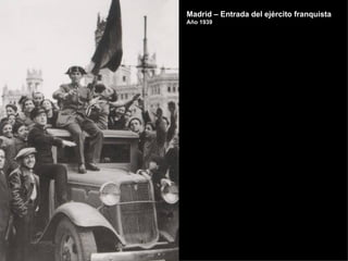 Madrid – Entrada del ejército franquista
Año 1939
 