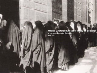 Madrid – Referéndum sobre la Ley de Sucesión
a la Jefatura del Estado -
Año 1947
 