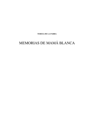 TERESA DE LA PARRA




MEMORIAS DE MAMÁ BLANCA
 