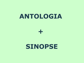 ANTOLOGIA + SINOPSE 