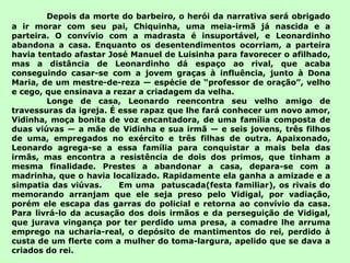 Depois da morte do barbeiro, o herói da narrativa será obrigado a ir morar com seu pai, Chiquinha, uma meia-irmã já nascida e a parteira. O convívio com a madrasta é insuportável, e Leonardinho abandona a casa. Enquanto os desentendimentos ocorriam, a parteira havia tentado afastar José Manuel de Luisinha para favorecer o afilhado, mas a distância de Leonardinho dá espaço ao rival, que acaba conseguindo casar-se com a jovem graças à influência, junto à Dona Maria, de um mestre-de-reza — espécie de “professor de oração”, velho e cego, que ensinava a rezar a criadagem da velha. Longe de casa, Leonardo reencontra seu velho amigo de travessuras da igreja. É esse rapaz que lhe fará conhecer um novo amor, Vidinha, moça bonita de voz encantadora, de uma família composta de duas viúvas — a mãe de Vidinha e sua irmã — e seis jovens, três filhos de uma, empregados no exército e três filhas de outra. Apaixonado, Leonardo agrega-se a essa família para conquistar a mais bela das irmãs, mas encontra a resistência de dois dos primos, que tinham a mesma finalidade. Prestes a abandonar a casa, depara-se com a madrinha, que o havia localizado. Rapidamente ela ganha a amizade e a simpatia das viúvas.  Em uma  patuscada(festa familiar), os rivais do memorando arranjam que ele seja preso pelo Vidigal, por vadiação, porém ele escapa das garras do policial e retorna ao convívio da casa. Para livrá-lo da acusação dos dois irmãos e da perseguição de Vidigal, que jurava vingança por ter perdido uma presa, a comadre lhe arruma emprego na ucharia-real, o depósito de mantimentos do rei, perdido à custa de um flerte com a mulher do toma-largura, apelido que se dava a criados do rei. 
