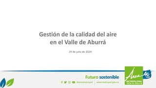 Campaña Sombrilla
2020
Gestión de la calidad del aire
en el Valle de Aburrá
29 de julio de 2020
 