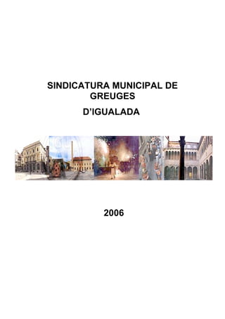 SINDICATURA MUNICIPAL DE
        GREUGES
      D’IGUALADA




          2006
 
