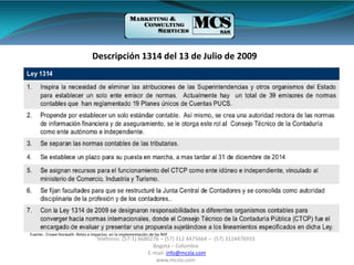 Teléfonos: (57-1) 6680276 – (57) 312 4475664 – (57) 3124476933
Bogotá – Colombia
E-mail: info@mcsla.com
www.mcsla.com
Descripción 1314 del 13 de Julio de 2009
Fuente: Crowe Horwath- Retos e impactos en la implementación de las NIIF
 