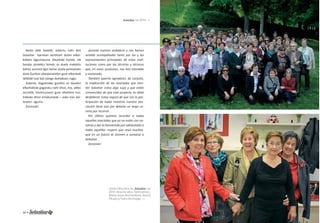 Solastiar en 2014 >> 
durante nuestra andadura y nos hemos 
senti do acompañadas tanto por las y los 
representantes principales de estas insti - 
tuciones como por las técnicas y técnicos 
que, en estas ocasiones, nos han atendido 
y asesorado. 
También querría agradecer, de corazón, 
la implicación de las asociadas que sien-ten 
Solasti ar como algo suyo y que están 
convencidas de que este proyecto no debe 
desfallecer. Estoy segura de que con la par-ti 
cipación de todas nosotras nuestra aso-ciación 
ti ene aún por delante un largo ca-mino 
por recorrer. 
Por últi mo quisiera recordar a todas 
aquellas asociadas que ya no están con no-sotras 
y dar la bienvenida por adelantado a 
todas aquellas –espero que sean muchas-que 
en un futuro se animen a sumarse a 
Junta Directiva de Solastiar en 
2014: Ana Escalza, Toñi Gómez, 
María Jesús Aretxederra, Aureli 
Picaza y Txaro Aretxaga. >> 
Beste alde bateti k, eskertu nahi diet 
Solasti ar barnean senti tzen duten elkar-kideen 
laguntasuna, elkarkide horiek, nik 
bezala, proiektu honek, ez duela makaldu 
behar, aurrera egin behar duela pentsatzen 
dute.Guzti on ekarpenarekin gure elkarteak 
ibilbide luze bat izango duelakoan nago. 
Azkenik, dagoeneko gurekin ez dauden 
elkarkideak gogoratu nahi ditut, eta, aldez 
aurreti k, etorkizunean gure elkartera hur-bilduko 
diren emakumeak – asko izan dai-tezela!- 
agurtu. 
Zorionak! 
Solasti ar. 
Zorionak! 
16 • Memoria 1994-2014 • 17 
 