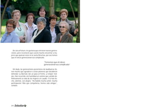 De cara al futuro, les gustaría que entraran nuevas genera-ciones, 
pero reconocen que cuesta mucho encontrar a mu-jeres 
que quieran estar en la Junta Directiva, por eso temen 
que el relevo generacional sea complicado. 
“Tememos que el relevo 
generacional sea complicado” 
Sin duda, las generaciones posteriores de laudioarras tie-nen 
mucho que agradecer a estas pioneras que decidieron 
defender su libertad, dar un paso al frente, y romper mol-des. 
Han recorrido con humildad un camino que cambió de-fi 
nitivamente la vida de las mujeres en Laudio. Y lo han he-cho, 
además, con alegría: “Ha habido mucha unión, mucha 
participación. Más que compañeras, hemos sido amigas”, 
señalan. 
24 • Memoria 1994-2014 • 25 
 