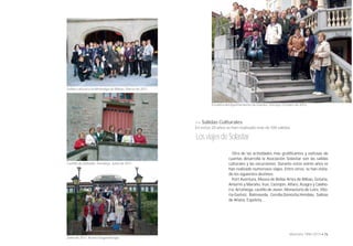 >> Salidas Culturales 
En estos 20 años se han realizado más de 100 salidas. 
Los viajes de Solastiar 
Otra de las actividades más gratifi cantes y exitosas de 
cuantas desarrolla la Asociación Solastiar son las salidas 
culturales y las excursiones. Durante estos veinte años se 
han realizado numerosos viajes. Entre otros, se han visita-do 
los siguientes destinos: 
Port Aventura, Museo de Bellas Artes de Bilbao, Getaria, 
Amurrio y Maroño, Irun, Castejón, Alfaro, Azagra y Calaho-rra, 
Artziniega, castillo de Javier, Monasterio de Leire, Vito-ria- 
Gasteiz, Balmaseda, Corella,Donostia,Hendaia, Salinas 
de Añana, Ezpeleta… 
70 • Memoria 1994-2014 • 71 
Junio de 2011. Araeta Sagardotegia. 
Escalera del Ayuntamiento de Güeñes, Vizcaya. Octubre de 2012. 
Salida cultural a la Alhóndiga de Bilbao. Marzo de 2011. 
Castillo de Abbadie, Hendaya. Junio de 2011. 
 