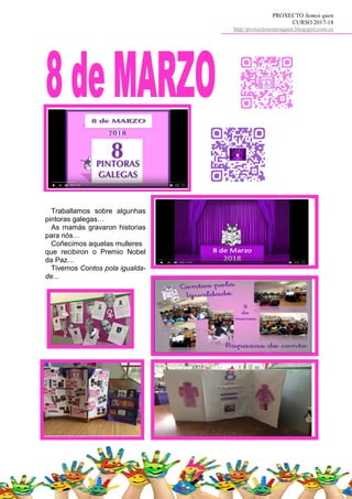 PROXECTO Somos quen
CURSO 2017-18
http//proxectosomosquen.blogspot.com.es
Traballamos sobre algunhas
pintoras galegas…
As mamás gravaron historias
para nós…
Coñecimos aquelas mulleres
que recibiron o Premio Nobel
da Paz…
Tivemos Contos pola igualda-
de...
 