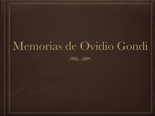 Memorias de Ovidio Gondi
 