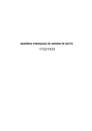 MEMÓRIAS PAROQUIAIS DE MONDIM DE BASTO

             1722/1832
 