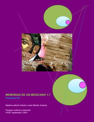 MEMORIAS DE UN MEXICANO 1.7
Guanajuato, Gto.
Séptima edición tributo a José Alfredo Jiménez
Tianguis cultural y artesanal
15-20 / septiembre / 2015
 
