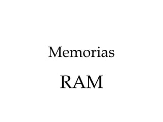 Memorias

 RAM
 