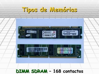Tipos de Memórias DIMM SDRAM  – 168 contactos 