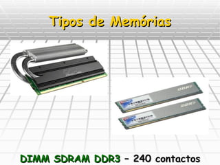 Tipos de Memórias DIMM SDRAM DDR3  – 240 contactos 