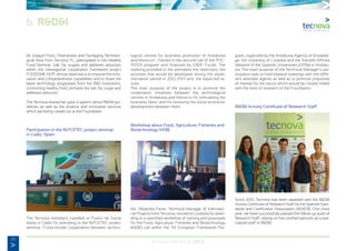 26
Annual Memory 2012
6. R&D&I
Mr. Joaquín Pozo, Postharvest and Packaging Technolo-
gical Area from Tecnova TC, participated in the Healthy
Food Seminar: Salt, fat, sugars and additives reduction
within the interregional cooperation framework project
FOODSME-HOP, whose objective is to improve the inno-
vation and competitiveness capabilities and to share the
latest technology progresses from the R&D institutions,
concerning healthy food, primarily the salt, fat, sugar and
additives reduction.
The Tecnova researcher gave a speech about R&D&I gui-
delines as well as the projects and innovative services
which are being carried out at the Foundation
Participation in the ReTCETEC project seminar
in Cadiz, Spain
The Tecnova members travelled to Puerto de Santa
María in Cadiz for attending to the ReTCETEC project
seminar “Cross-border cooperation between techno-
logical centres for business promotion of Andalusia
and Morocco”, framed in the second call of the POC-
TEFEX program and financed by ERDF Funds. The
meeting provided to the attendees the objectives, the
activities that would be developed during the imple-
mentation period in 2012-2013 and, the expected re-
sults.
The main purpose of the project is to promote the
cooperation initiatives between the technological
centres in Andalusia and Morocco for stimulating the
business fabric and for boosting the socio-economic
development between them.
Workshop about Food, Agriculture, Fisheries and
Biotechnology KKBE
Ms. Alejandra Ferrer, Technical Manager of Internatio-
nal Projects from Tecnova, moved to Cordoba for atten-
ding to a specified workshop of training and proposals
for the Food, Agriculture, Fisheries and Biotechnology
(KKBE) call within the 7th European Framework Pro-
gram, organized by the Andalusia Agency of Knowled-
ge, the University of Cordoba and the Transfer Offices
Network of the Spanish Universities (OTRIs) in Andalu-
sia. The main purpose of the Technical Manager’s par-
ticipation was to hold bilateral meetings with the diffe-
rent attendee agents as well as to promote proposals
of interest for the sector which would be closely linked
with the lines of research of the Foundation.
R&D&I Activity Certificate of Research Staff
Since 2010, Tecnova has been awarded with the R&D&I
Activity Certificate of Research Staff by the Spanish Stan-
dards and Certification Association (AENOR). One more
year, we have successfully passed the follow-up audit of
Research Staff, relying on five certified persons as a spe-
cialized staff in R&D&I.
 