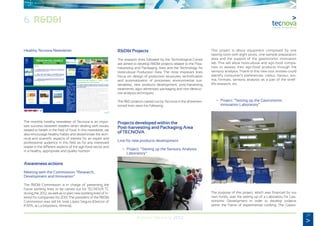 29
Annual Memory 2012
6. R&D&I
Healthy Tecnova Newsletter
The monthly healthy newsletter of Tecnova is an impor-
tant success between readers when dealing with issues
related to health in the field of food. In this newsletter, we
also encourage healthy habits and disseminate the tech-
nical and scientific aspects of interest for an expert and
professional audience in this field as for any interested
reader in the different aspects of the agri-food sector and
in a healthy, appropriate and quality nutrition.
Awareness actions
Meeting with the Commission “Research,
Development and Innovation”
The R&D&I Commission is in charge of presenting the
future working lines to be carried out for TECNOVA TC
during the 2012, as well as to plan new working lines of in-
terest for companies for 2013. The president of the R&D&I
Commission was still Mr. José López Segura (Director of
IFAPA, at La Mojonera, Almeria).
R&D&I Projects
The research lines followed by the Technological Centre
are aimed to develop R&D&I projects related to the Post-
harvesting and Packaging Area and the Technology for
Horticultural Production Area. The most important lines
focus on: design of production structures, technification
and automatization of processes, environmental sus-
tainability, new products development, post-harvesting
treatments, agro-alimentary packaging and non-destruc-
tive analysis techniques.
The R&D projects carried out by Tecnova in the aforemen-
tioned lines were the following:
Projects developed within the
Post-harvesting and Packaging Area
of TECNOVA
Line for new products development
	 •	 Project: “Setting up the Sensory Analysis
		Laboratory”
This project is about equipment composed by one
tasting room with eight posts, one sample preparation
area and the support of the gastronomic innovation
lab. This will allow horticultural and agri-food compa-
nies to assess their agri-food products through the
sensory analysis. Thank to this new tool, entities could
identify consumer’s preferences: colour, flavour, aro-
ma, formats, sensory analysis as a part of the shelf-
life research, etc.
	 •	 Project: “Setting up the Gastronomic
		 Innovation Laboratory”
The purpose of this project, which was financed by our
own funds, was the setting up of a Laboratory for Gas-
tronomic Development in order to develop projects
within the frame of experimental cooking. The Gastro-
en este número
Zumo de fruta caseros o o
“100%”: ¿Son equivalentes a la
fruta fresca? P.1
Cinco consejos para pasar una
Navidad saludable. P.2
Receta saludable. P.2
¿Sabías que...? P.2
NÚMERO
Diciembre
2012
26
Red PI+D+i CDTI



+ Información
Agroalimentaria

+ Información
Tecnocomercio

+ Información
TTTEEECCCNNNOOOVVVAAA SSSAAALLLUUUDDDAAABBBLLLEEE
Boletín agroalimentario
ÁREA DE
TECNOLOGÍA
POSTCOSECHA Y
ENVASADO
Zumos de fruta caseros o “100%”: ¿Son
equivalentes a la fruta fresca?
Un consumo excesivo de zumos de fruta se asocia a unaumento
en el riesgo de padecer obesidad, algo que no sucede con la fruta
fresca alimentación.
Los efectos beneficiosos de la fruta fresca no son del todo equivalentes a los efectos de
los zumos de frutas. Los zumos caseros o 100% tienen ciertas ventajas, como la
presencia de determinadas vitaminas, pero también algunos inconvenientes, como un
aumento del riesgo de padecer obesidad si se beben en exceso.
Tal y como detalló en 2003 la OMS, un excesivo consumo de zumos de fruta se asocia a
un aumento en el riesgo de padecer obesidad. Estudios más recientes apuntan que
también aumentaría el riesgo de diabetes en mujeres, algo que no sucede con la fruta
fresca. De hecho, el Comité Científico "5 al día" aconseja no superar una ración de zumo
de fruta al día y explica que los azúcares de los zumos de frutas se consideran
"azúcares libres" según la OMS y que, por tanto, debe limitarse su consumo.
La OMS considera que estos azúcares -también llamados "extrínsecos"- son los que
están presentes de manera natural en los zumos de frutas, la miel y los jarabes, además
de todos los monosacáridos y disacáridos añadidos por los fabricantes, cocineros o
consumidores. Sin embargo, "no incluye en esta categoría los azúcares naturalmente
presentes en las frutas y las hortalizas frescas/enteras". Es decir, cuando las autoridades
sanitarias aconsejan reducir los azúcares de nuestra dieta, no incluyen en ese
consejo a la ingesta de frutas, pero sí a la de zumos de frutas.
Fuente: Consumer E.

 
Fundación Tecnova amplía su Patronato tras la incorporación de
nueve empresas (17/12/12). Un fin de año muy positivo para el conjunto de la Industria
Auxiliar Agrícola, la Postcosecha y Envasado.
Más de cien personas asisten a la extraordinaria ponencia de
Mario Alonso Puig en las instalaciones de CT Tecnova (12/12/12).
La Fundación promueve la reinvención y la motivación entre las empresas de Almería
Fundación Tecnova busca herramientas de financiación europeas
para las empresas del sector (05/12/12). Tecnova apuesta por líneas de I+D+i para
la IAA, Postcosecha y Envasado








París (Francia), del
24 al 28 de Febrero
de 2013.
Bajo el eslogan
"together, we grow
the world", la 75ª
edición de Sima-
Simagena 2013, salón
mundial de los
proveedores de la
Agricultura y la
Ganadería, abrirá sus
puertas del 24 al 28 de
febrero 2013 en el
Parque de
Exposiciones de
Villepinte, al norte de
París. Esta edición se
presenta muy
prometedora al juntar
a los más importantes
protagonistas,
franceses y
extranjeros, del sector
agrario, con más de
1.300 expositores de
los que la mitad son
internacionales y
cerca de 300 acuden
por primera vez al
salón.
 