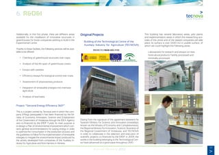 33
Annual Memory 2012
Additionally, in this first phase, there are different areas
available for the installation of innovative structures in
greenhouses for those companies wishing to build in the
Experimental Centre.
Thanks to these facilities, the following services will be avai-
lable to be offered:
	 •	 Checking of greenhouse structures over crops..
	 •	 Analysis of the life-span of greenhouse covers.
	 •	 Essays with varieties.
	 •	 Efficiency essays for biological control over crops.
	 •	 Assessment of phytosanitary products.
	 •	 Integration of renewable energies into intensive
		agriculture.
	 •	 Analysis of leachates.
Project: “Sectoral Energy Efficiency 3600
”
This is a project owned by Tecnova and in which the com-
pany Effergy participated. It has been financed by the Mi-
nistry of Economy, Innovation, Science and Employment
of the Government of Andalusia through the IDEA Agency
and co-financed by the ERDF Funds. Its main purpose is
to design a Plan of environmental improvement which con-
tains general recommendations for saving energy in order
to optimize the consumption in the production process and
the guidelines to follow for the implementation of renewable
energies to mitigate the environmental impact produced by
the activity developed from companies of the Auxiliary In-
dustry for Agriculture and from farmers in Almeria.
Original Projects
−	 Building of the Technological Centre of the
	 Auxiliary Industry for Agriculture (TECNOVA)
Dating from the signature of the agreement betweent he
Spanish Ministry for Science and Innovation (nowadays
known as the Ministry of Economy and Competitiviness);
the Regional Ministry for Innovation, Science, Business of
the Regional Government of Andalusia; and TECNOVA
in order to collaborate in the selection and execution of
scientific projects co-financed by the ERDF in 2009, the
works in the building belonging to the Technological Cen-
tre have advanced at a good pace throughout 2010.
This building has several laboratory areas, pilot plants
and experimentation areas in which the researching acti-
vities of the centre and of the related companies will take
place. Its surface is over 3.600 m2 in usable surface, of
which we could highlight the following areas:
	 Laboratories for research and essays on new
	 horticultural products: freshly processed and
	minimally-processed.
6. R&D&I
 