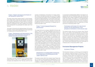 41
Annual Memory 2012
	 Project: “Clippers and clips for the fixation of
	 the hydroponic system NGS”
The project, led by New Growing System S.L (NGS), develo-
ped a clipper able to allow the clips disposal that are fixed
by the culture multi-bands of the NGS system in an efficient
way metal support structure on which it rest, the multi-bans
pressure is essential for the correct working of the system.
In this development has participated the expert team from
Tecnova.
The project is financed by the regional Ministry of Economy,
Innovation, Science and Employment from the Government
of Andalusia and co-financed by ERDF Funds.
	 Project: “Development and improvement in the
	 elaboration and preservation processes of
	 freshly minimally-processed mango”.
This project has been developed by the company Miguel
García Sanchez e Hijos, S.A, in collaboration with the te-
chnicians and researchers from Tecnova, with the main
purpose of developing a full protocol of mango produc-
tion, freshly minimally-processed that cover all the stages
from the receipt and quality control of packaging, passing
through the stages designed to cut the product and to gua-
rantee its microbiological quality. The project is financed by
the regional Ministry of Economy, Innovation, Science and
Employment from the Government of Andalusia and co-
financed by ERDF Funds.
	 Project: “Control integrated Network for
	greenhouses”.
The project led by the company HIMARCAN Técnica del
Agua y Clima S.L, has been developed with the aim of
developing an application able to allow instantly technical
assistance which incorporate the coordination of all the
technical applications for greenhouses, whatever the ma-
nufacturer may be. For that reason, it is necessary to de-
velop software for having a remote control for all the exis-
ting equipment in the greenhouse. With it, in case of any
setback or problem within the installation of climate control
or the irrigation system, the technicians from HIMARCÁN
could resolve the problems from the office without visiting
the farm. The TECNOVA team is in charge of field testing
of the system in order to analyze and to assess the pro-
per functioning of the platform. The project is financed by
the regional Ministry of Economy, Innovation, Science and
Employment from the Government of Andalusia and co-
financed by ERDF Funds.
	 Development of a biodegradable antifoaming
	 for the application of breeding ground with
	 capper capacity of pH.
The present project, led by the company Agrar Plantas del
Sur, S.A has as a main purpose the development of a pH
regulator for using nutritional solutions in horticulture and,
in addition to regulate the pH of the clear solution, it has
to incorporate a biodegradable additive, formulated of ve-
getable olive oils from household waste with antifoaming
properties, which is able to mitigate the superficial pressure
of the clear solution. This project is in the implementation
phase and it expected to be finished in 2313.The project is
financed by the regional Ministry of Economy, Innovation,
Science and Employment from the Government of Anda-
lusia and co-financed by ERDF Funds.
	 Formulation and essays of a new mineral
	 fertilizer for the improvement of the
	 phosphoric fertilization in horticultural crops
The present project, led by the company Agrar Plantas
del Sur, S.A, aimed at the development of a new phos-
phoric fertilizer formulated of pyrophosphates in order
to improve the efficiency in the extraction of the phos-
phorus in horticultural crops developed under adverse
weather conditions. This project is in the implementation
phase and it expected to be finished in 2313.The project
is financed by the regional Ministry of Economy, Innova-
tion, Science and Employment from the Government of
Andalusia and co-financed by ERDF Funds.
Innovation Management Projects
	 Innovation Cheque
The Innovation Cheque is a financing tool managed by
the Andalusian Regional Ministry of Economy, Innova-
tion and Science, aimed at SMEs and Micro-SMEs from
Andalusia, framed within the Programme of Incentives
for boosting Innovation and Entrepreneurial Develop-
ment in Andalusia: period 2008-2013. The purpose of
the Innovation Cheque is the provision of services in
specialized consulting, allowing Andalusian companies:
to improve their productive process, to contract assis-
6. R&D&I
 